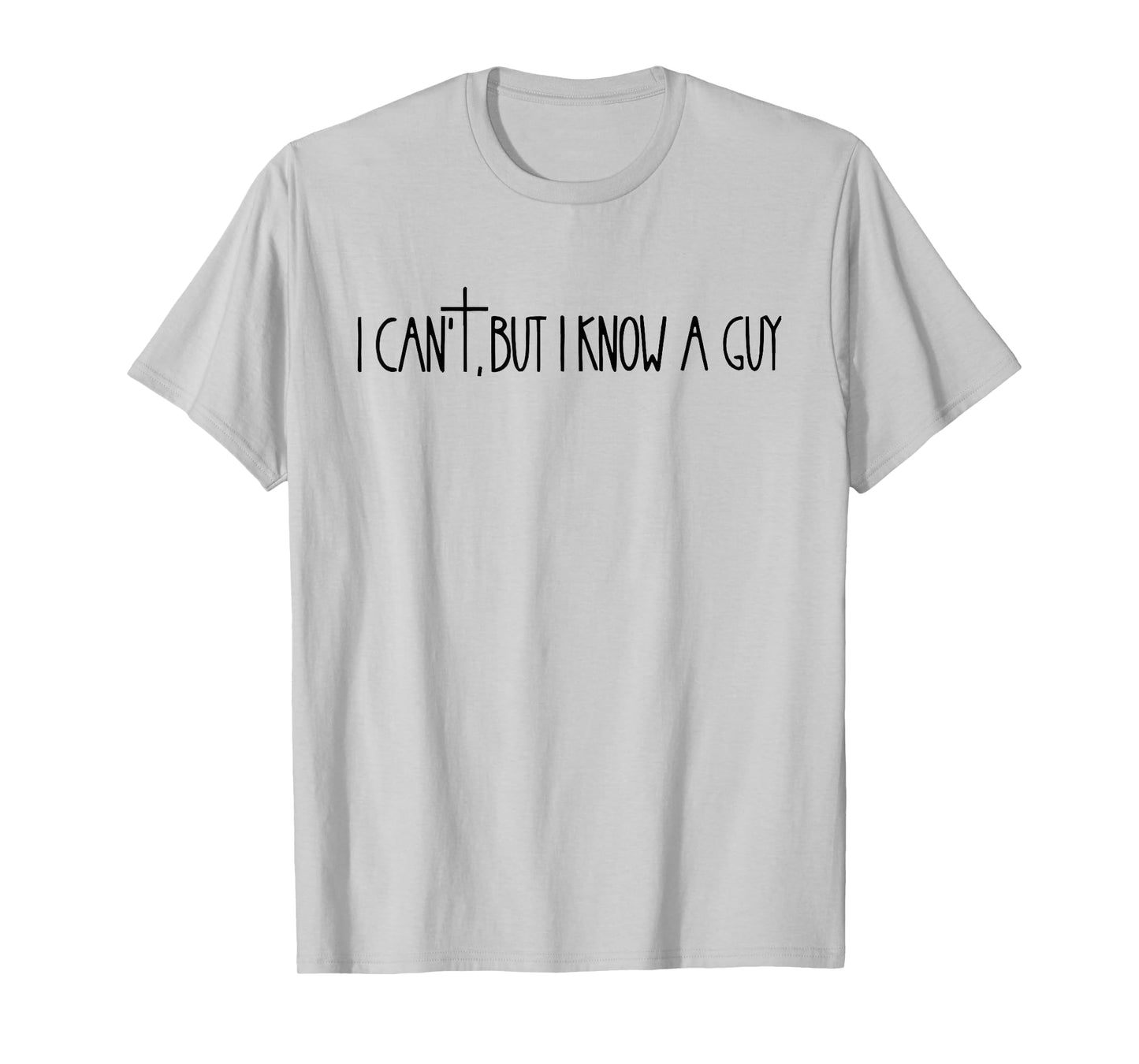 I Can't, But I Know A Guy Cross Symbol Design T-Shirt