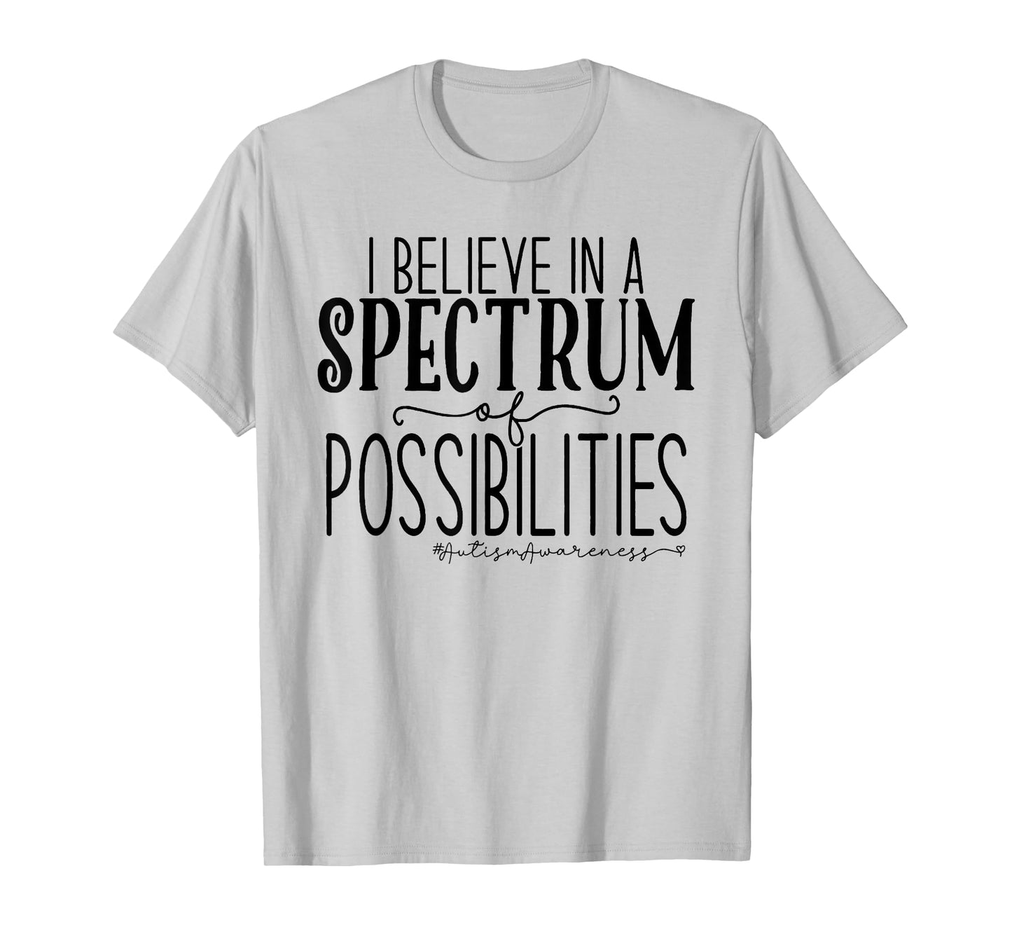 I Believe In A Spectrum Of Possibilities Autism Awareness T-Shirt