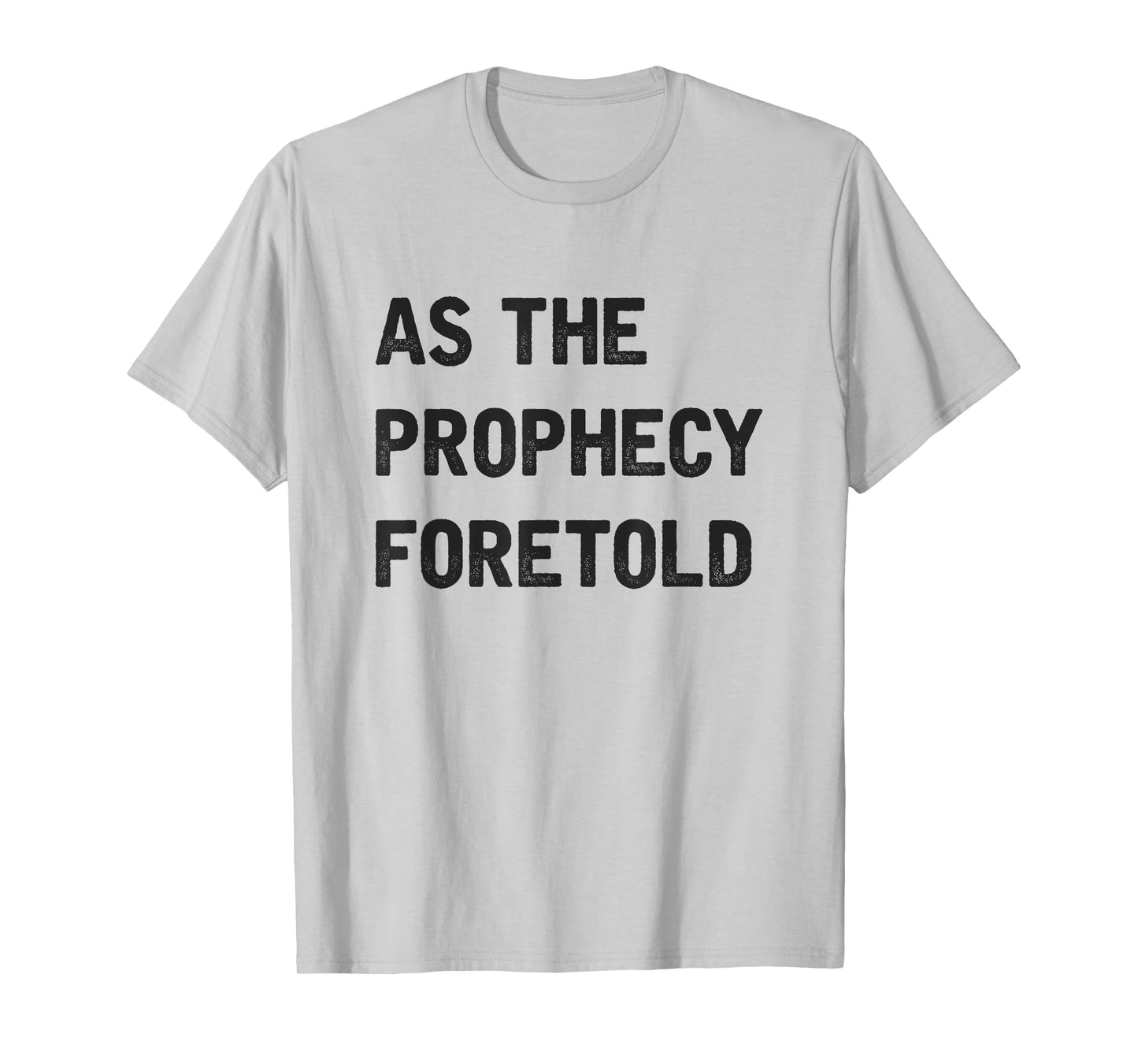 As The Prophecy Foretold Funny Quote T-Shirt
