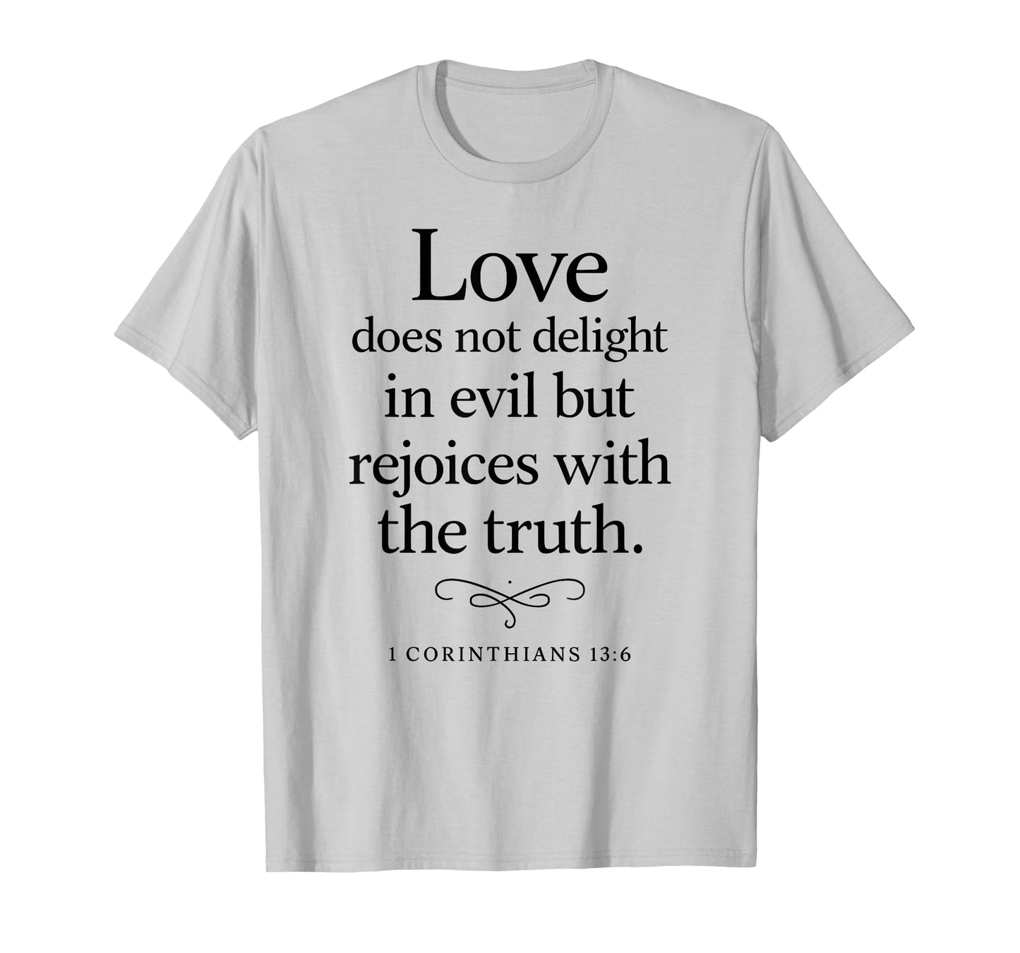 Love Does Not Delight in Evil Bible Verse 1 Corinthians 13:6 T-Shirt