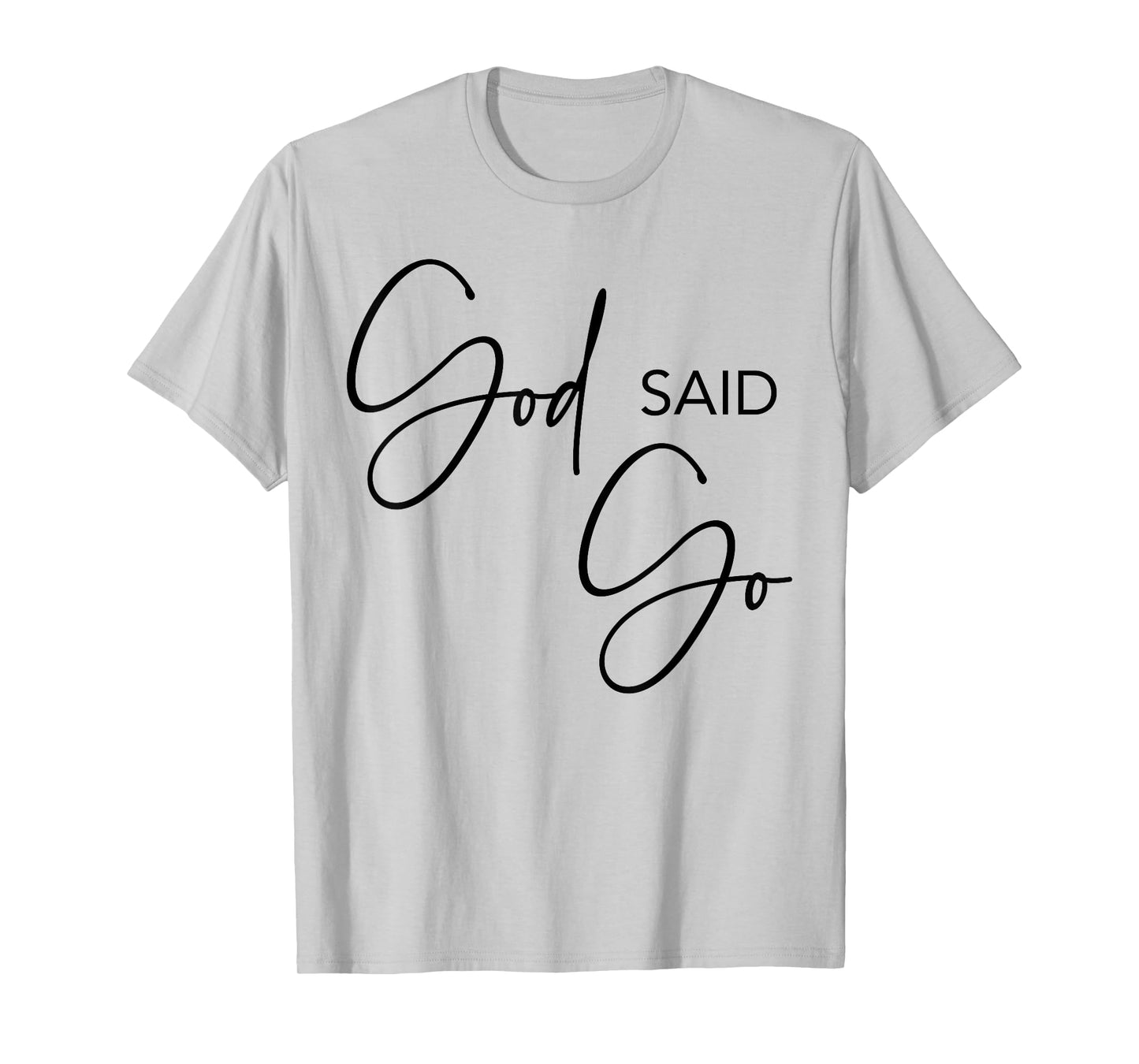 God Said Go, Jesus Christ Religious Christian, Have Faith T-Shirt