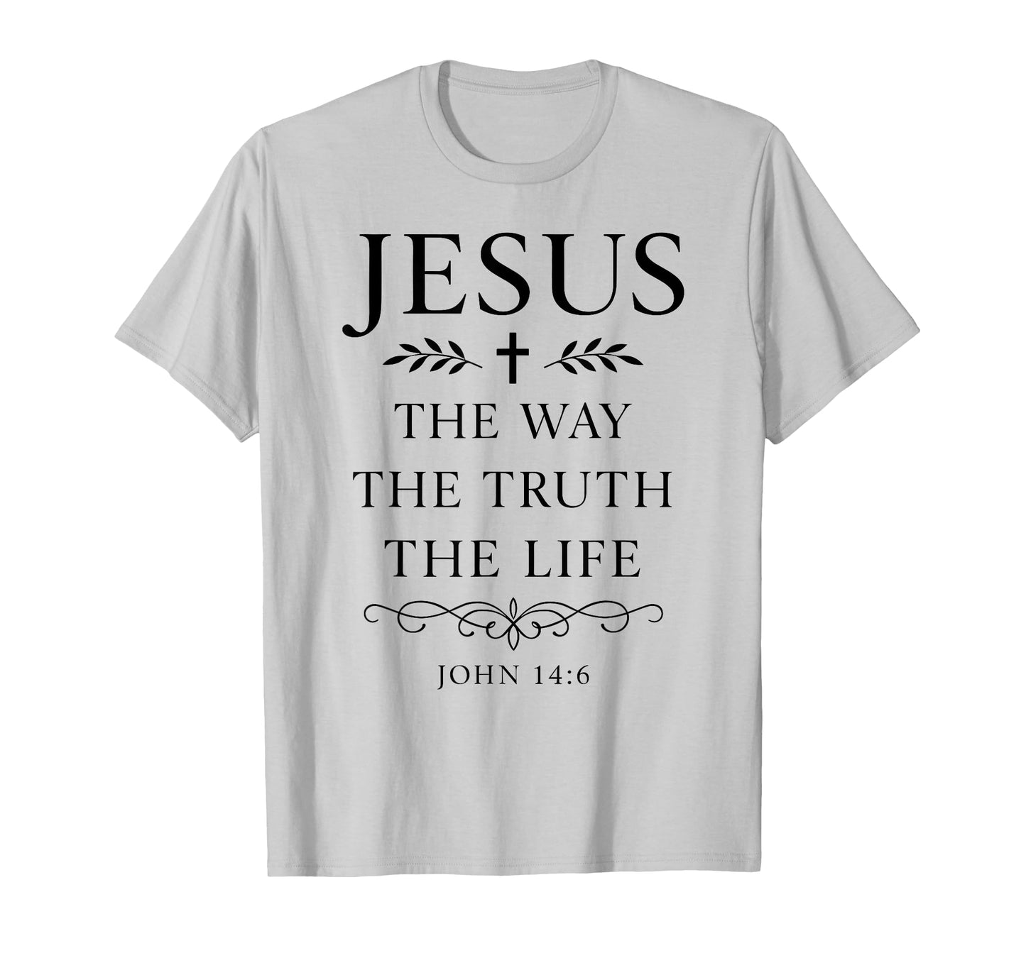 John 14:6 Jesus The Way Truth Life Bible Verse Scripture God T-Shirt