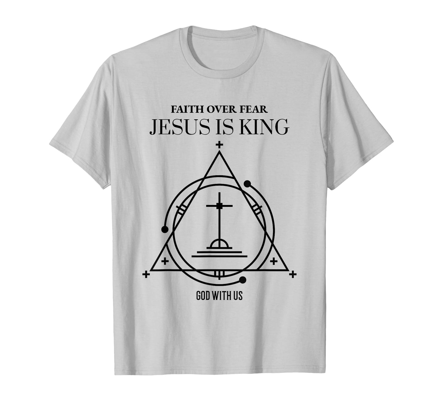 Faith Over Fear Jesus is King God with Us (Religious) T-Shirt