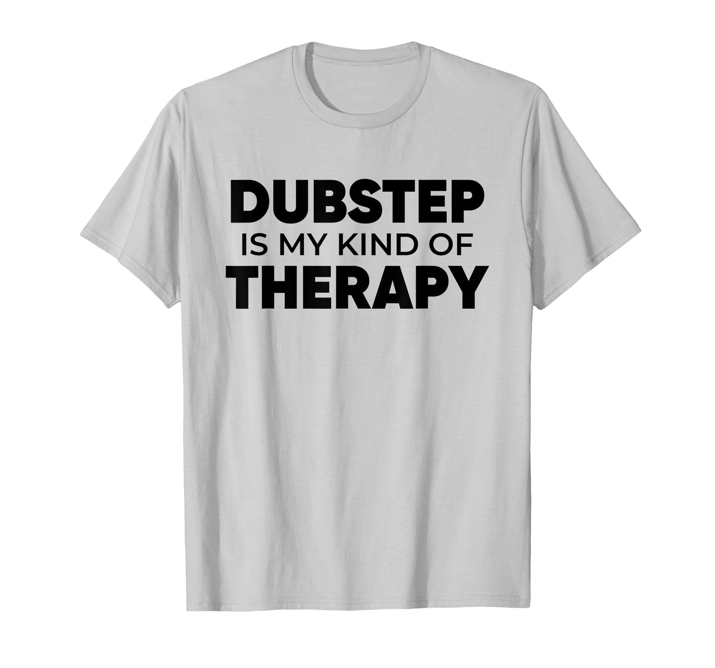 Dubstep Therapy - EDM DJ Quote Basshead Rave T-Shirt