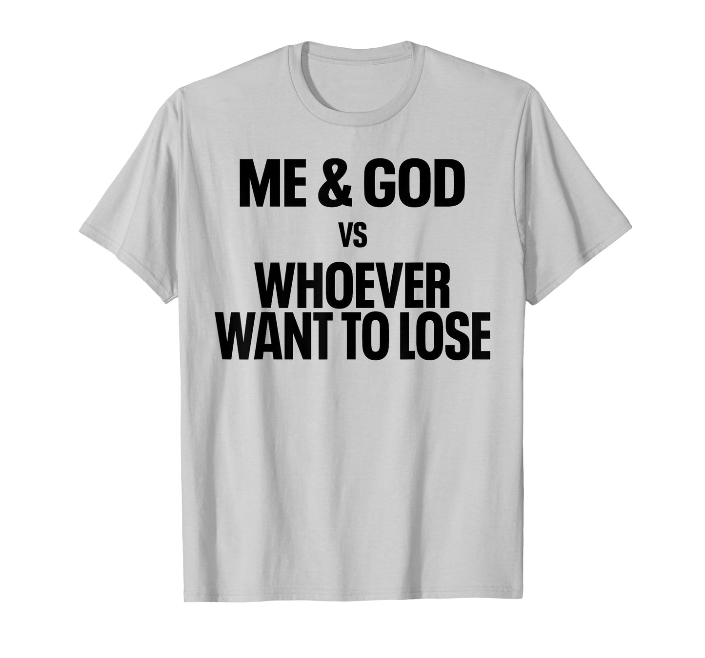 Me And God Vs Whoever Want To Lose T-Shirt