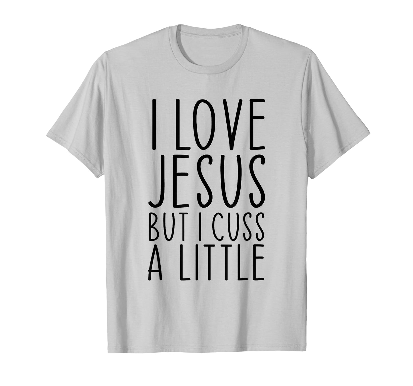 I Love Jesus But I Cuss A Little Christian Funny Religious T-Shirt