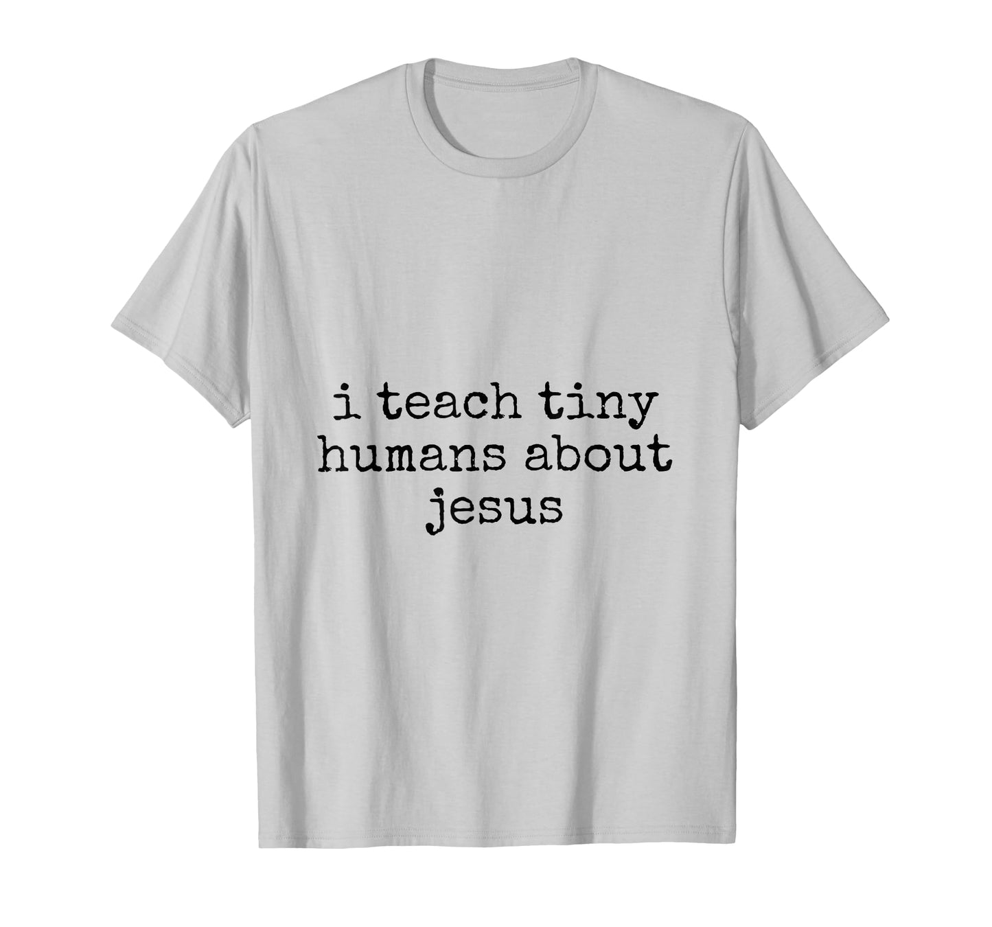I Teach Tiny Humans About Jesus T-Shirt