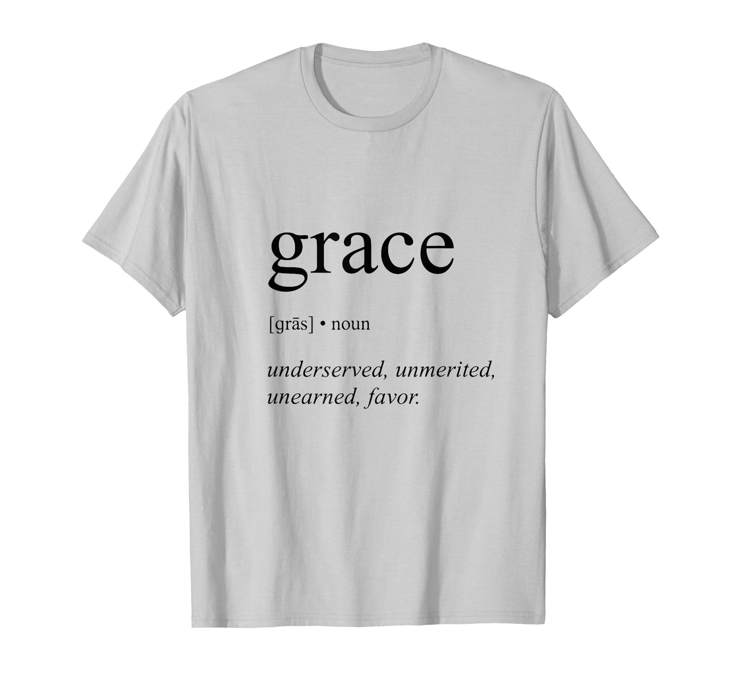 Grace Gras Noun Undeserved Unmerited Unearned Favor T-Shirt