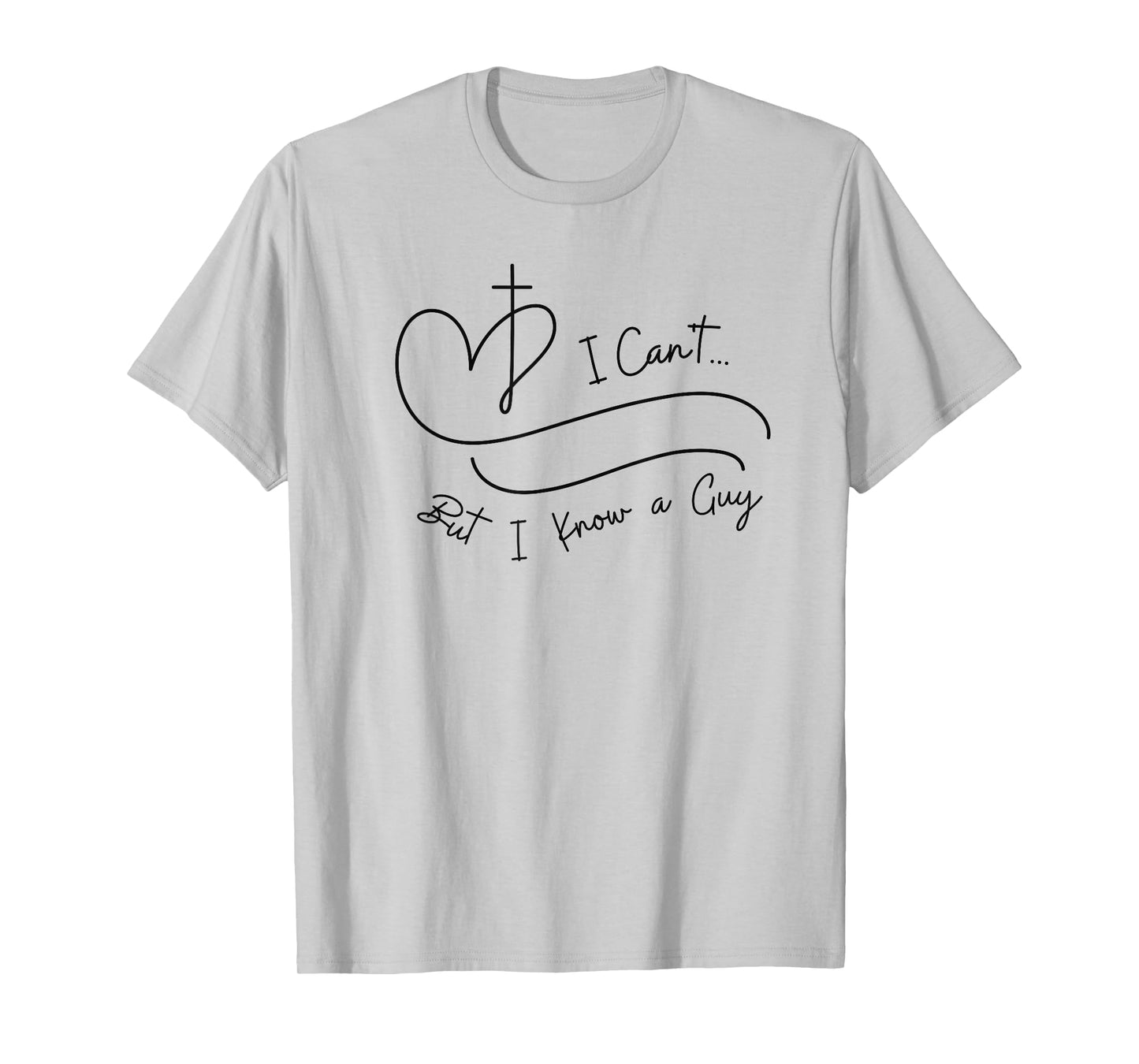I Can't But I Know a Guy Christian Faith Believer Religious T-Shirt