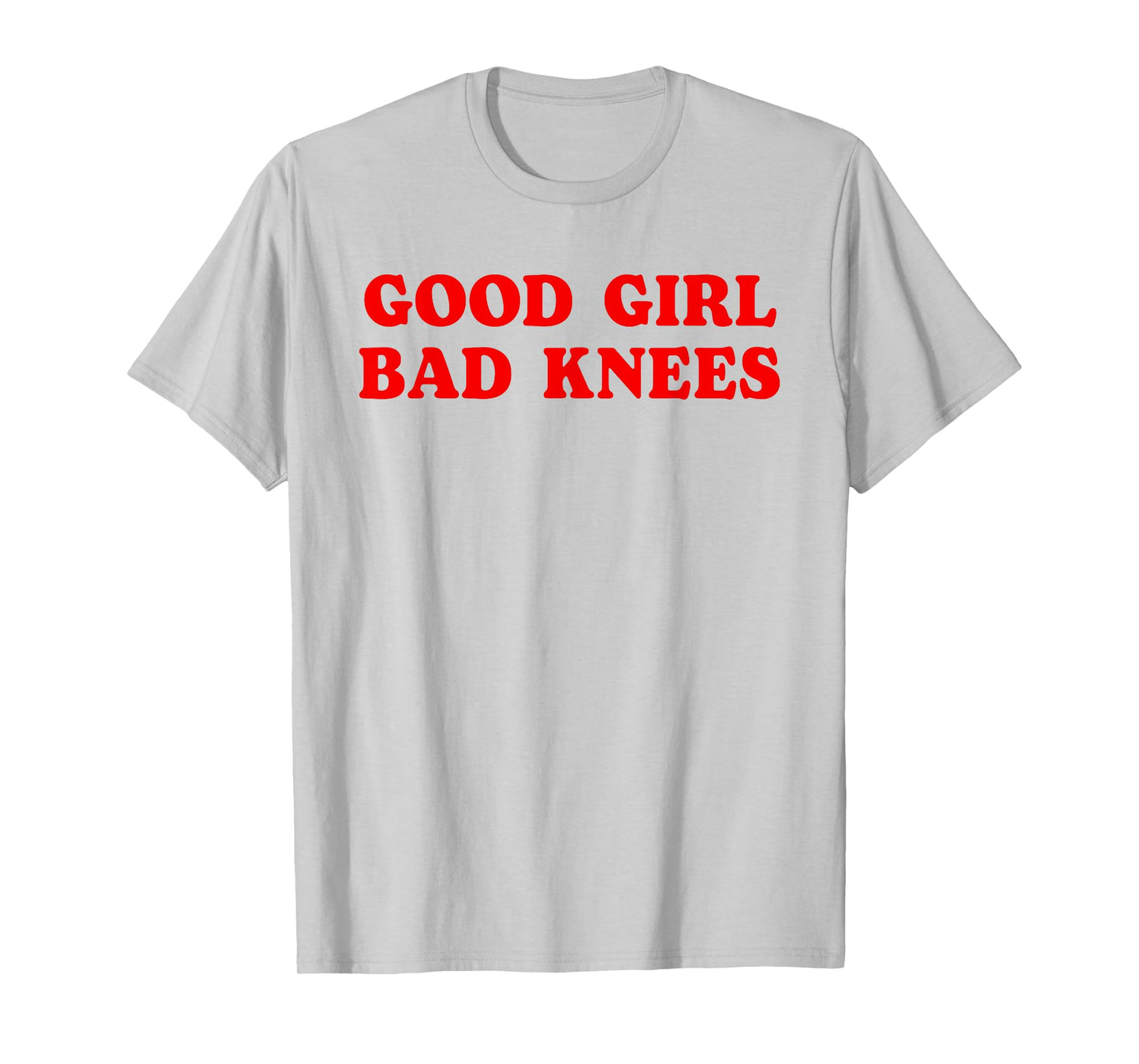 Good Girl Bad Knees Funny humor Girls Women Quote T-Shirt