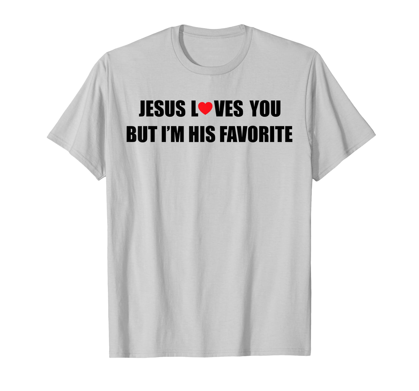 Jesus Loves You But I'm His Favorite Funny Jesus Christian T-Shirt