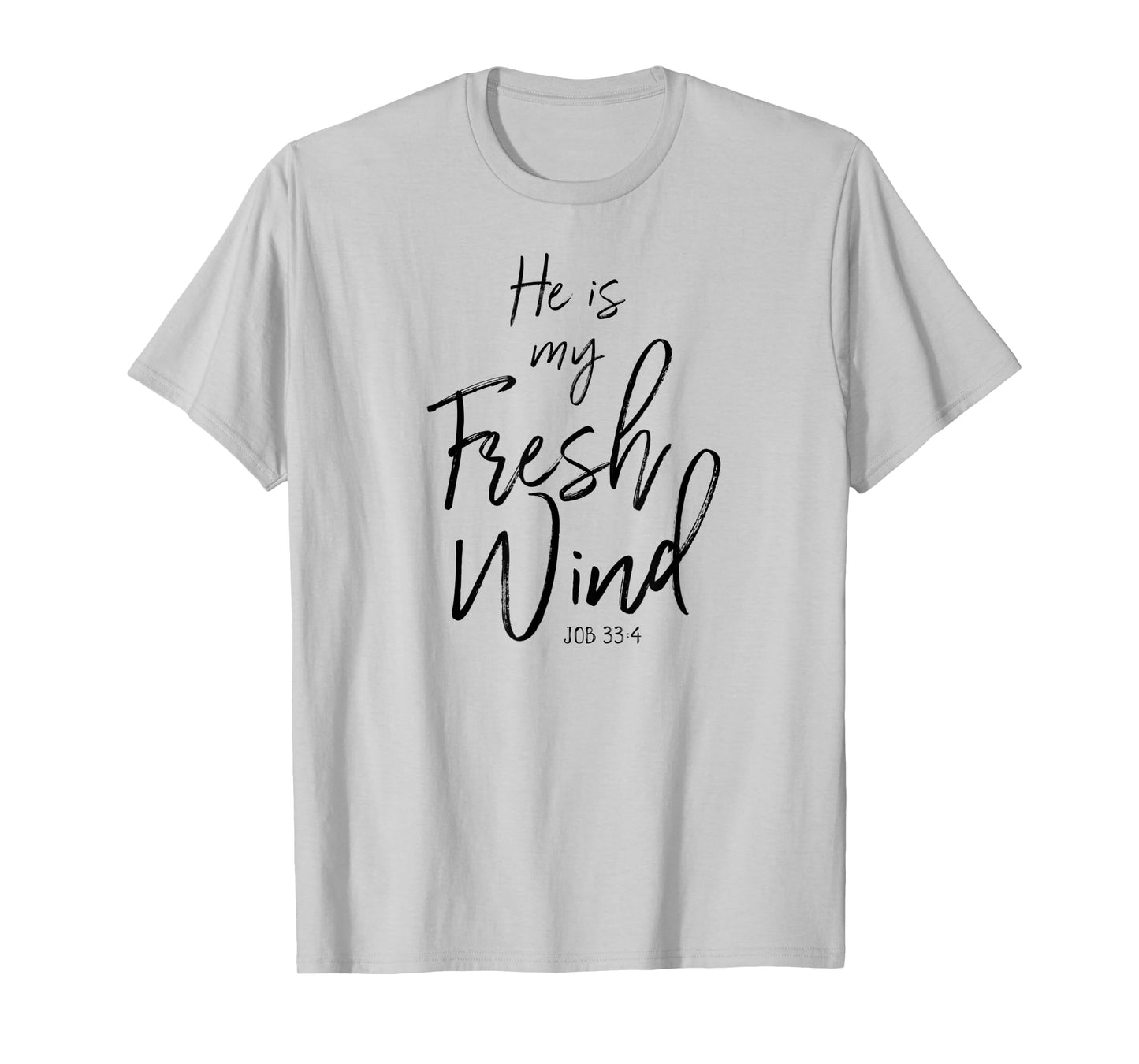 He Is My Fresh Wind Jesus Job 33:4 Holy Spirit Power Faith T-Shirt