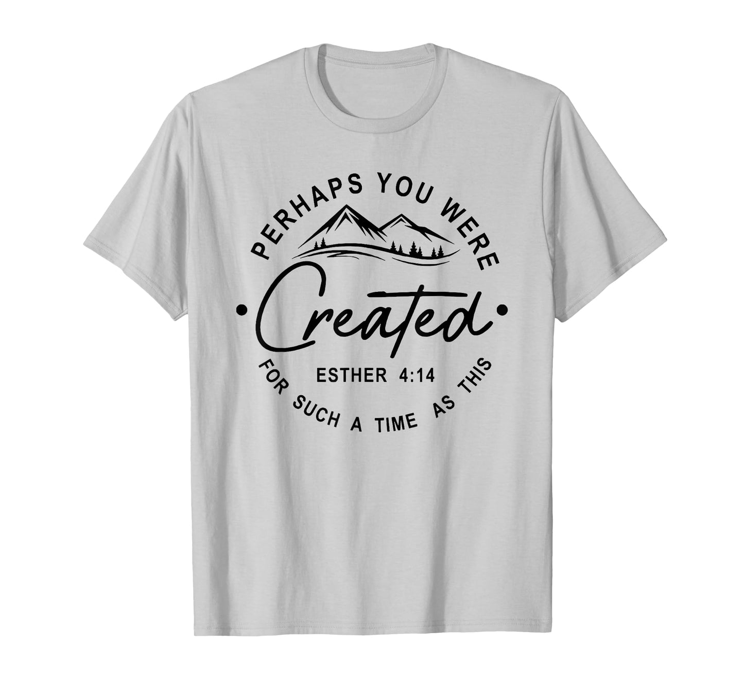 Perhaps You Were Created For Such A Time As This T-Shirt