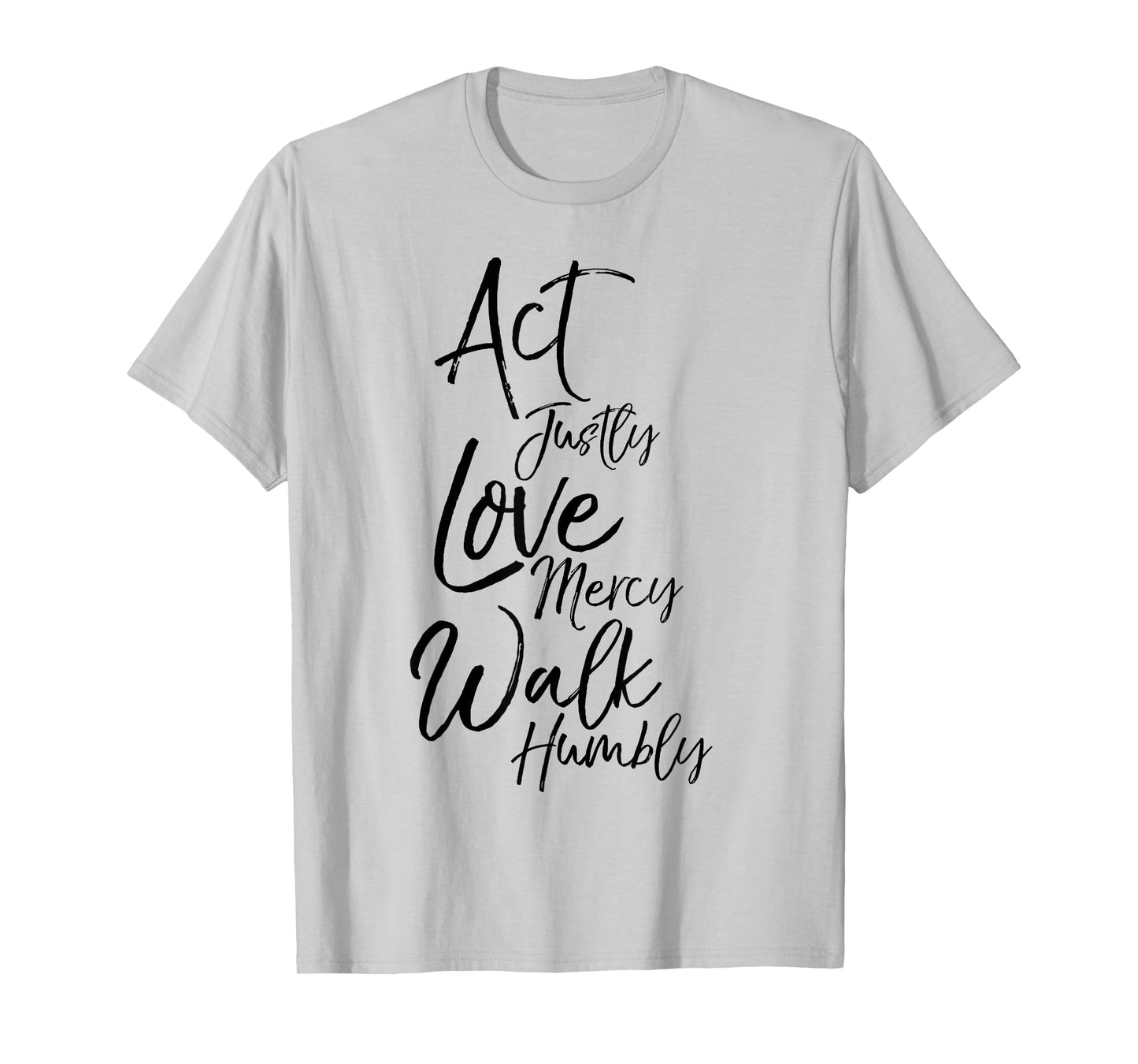 Act Justly Love Mercy Walk Humbly Micah 6:8 Christian Shirt T-Shirt