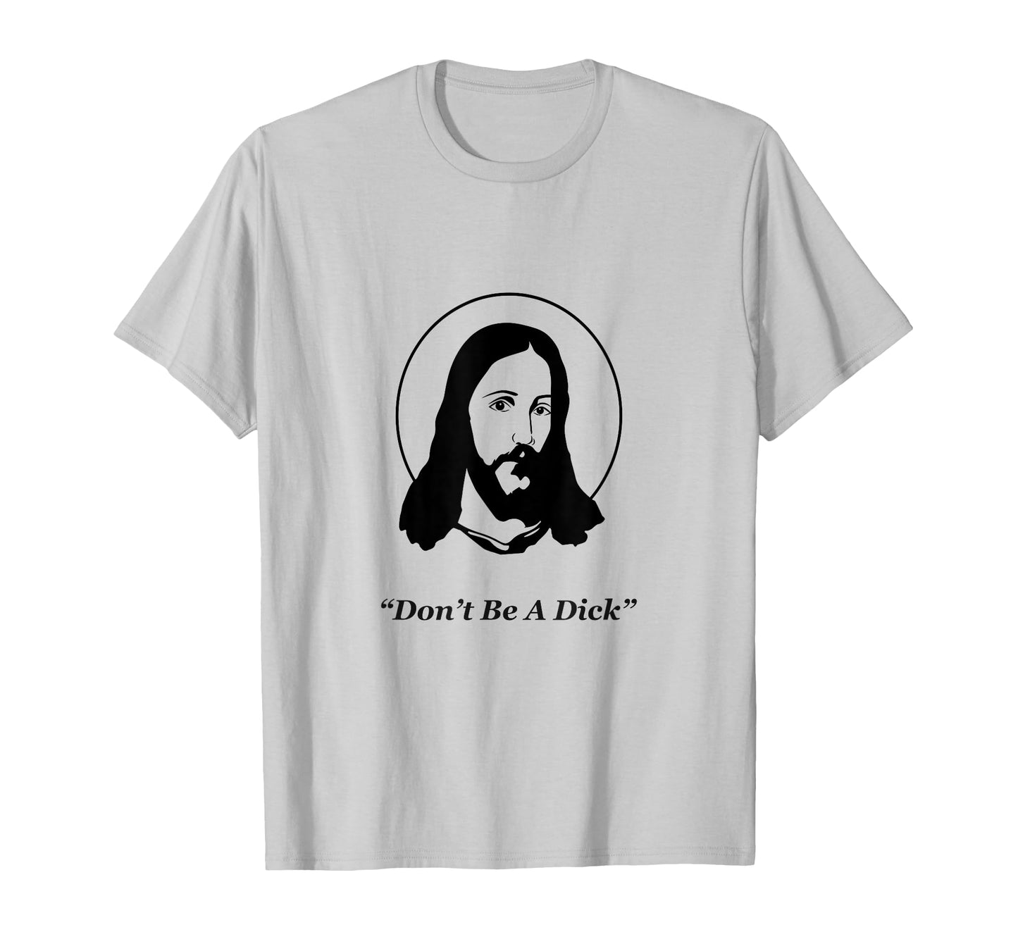 Don't Be A Dick Jesus T-Shirt