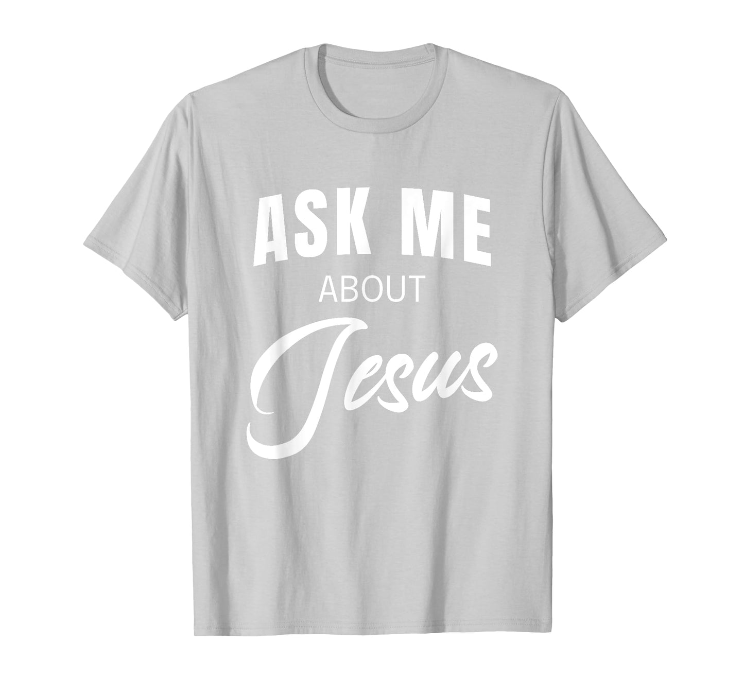 Ask Me About Jesus Christian Faith Church Religious Quote T-Shirt