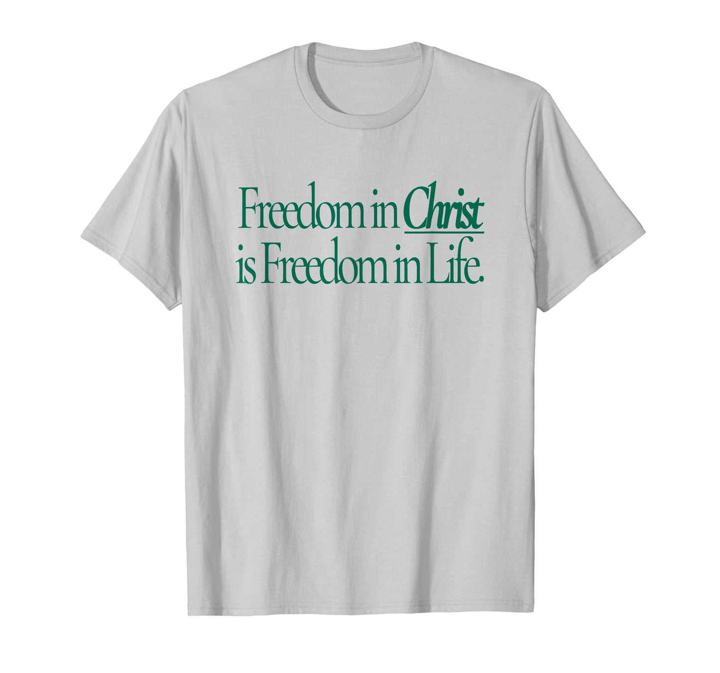 freedom in christ is freedom in life T-Shirt