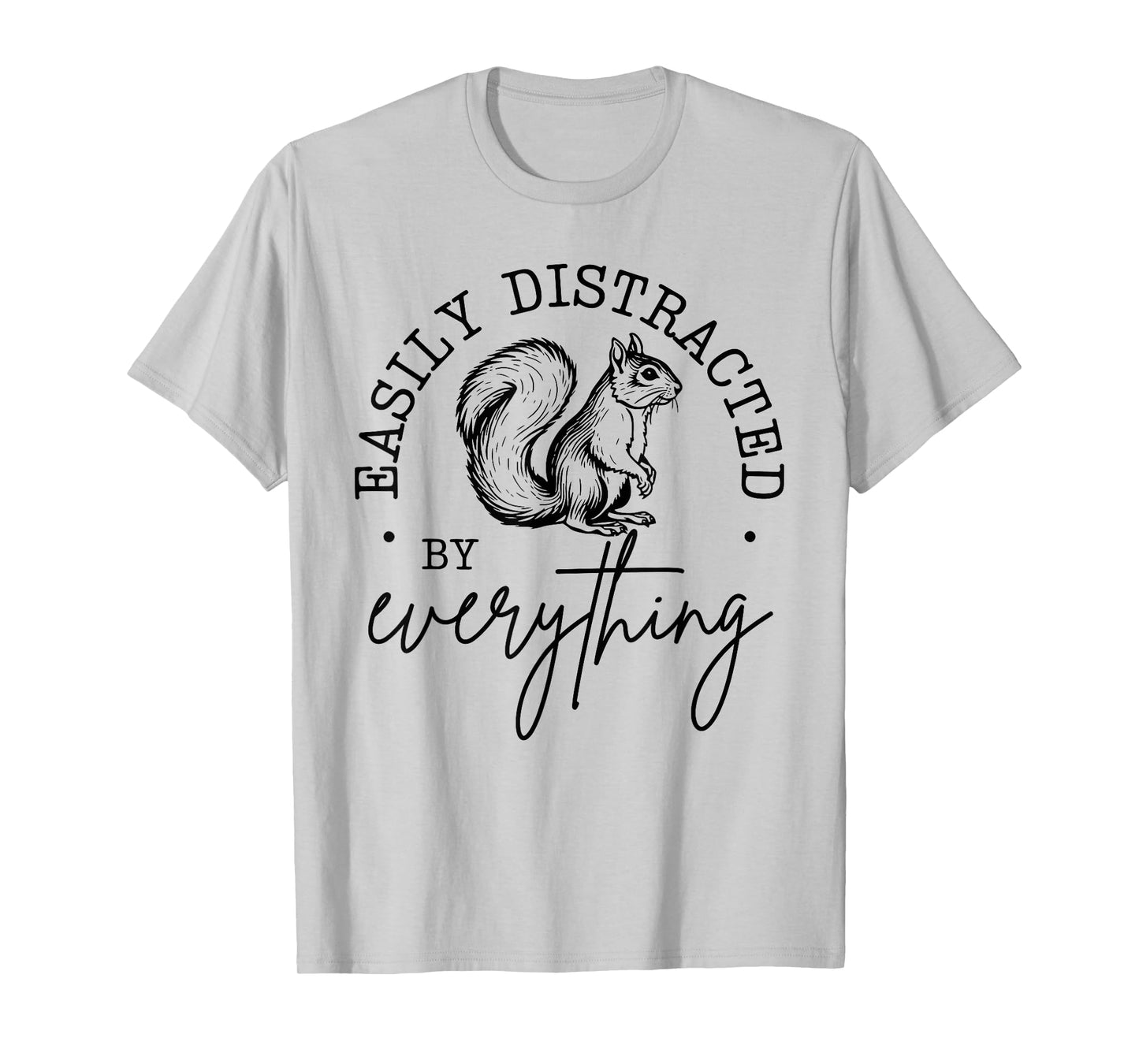 Easily Distracted by Everything Funny design T-Shirt