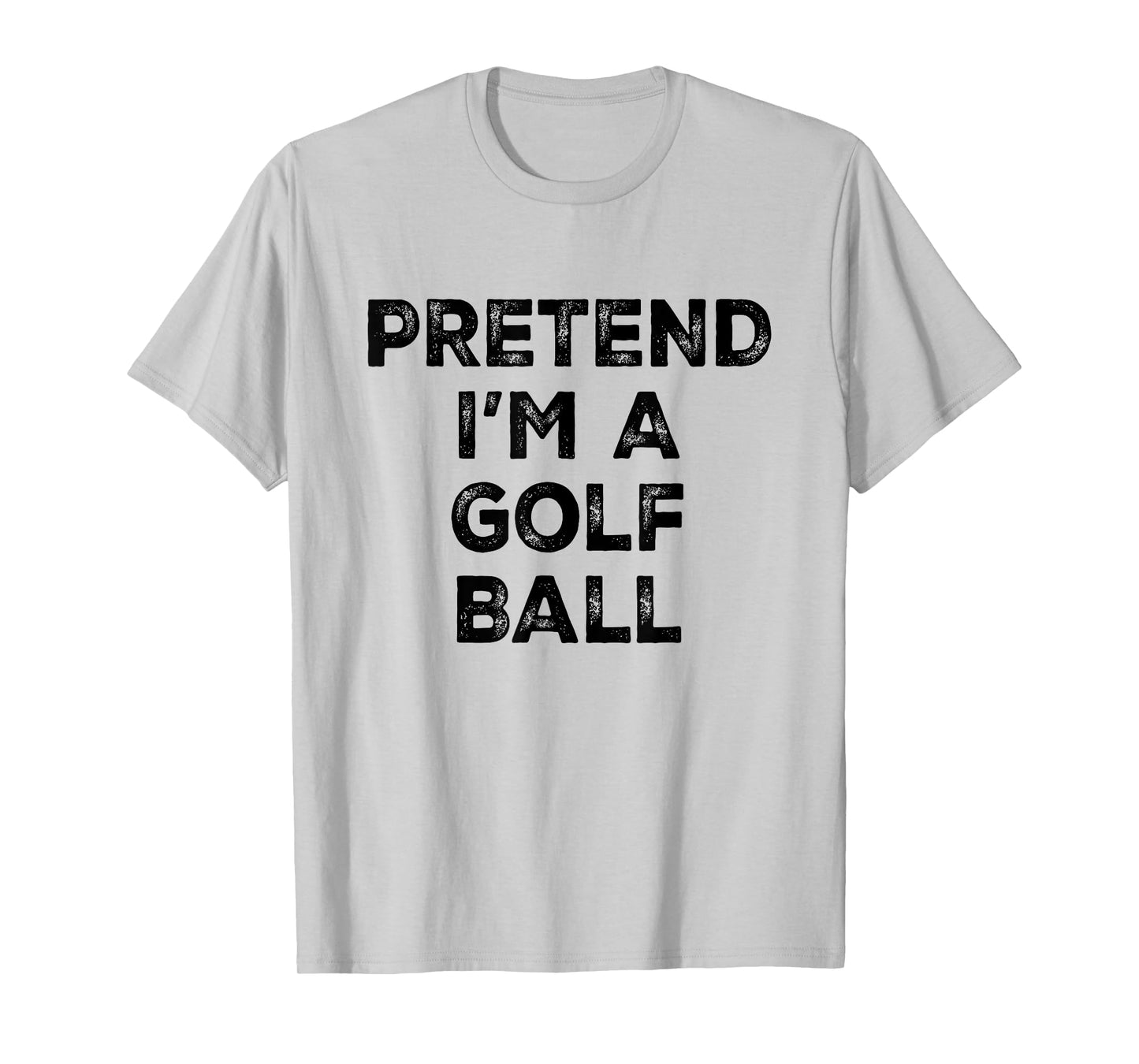 Pretend I'm A Golf Ball Lazy Halloween Costume T-Shirt