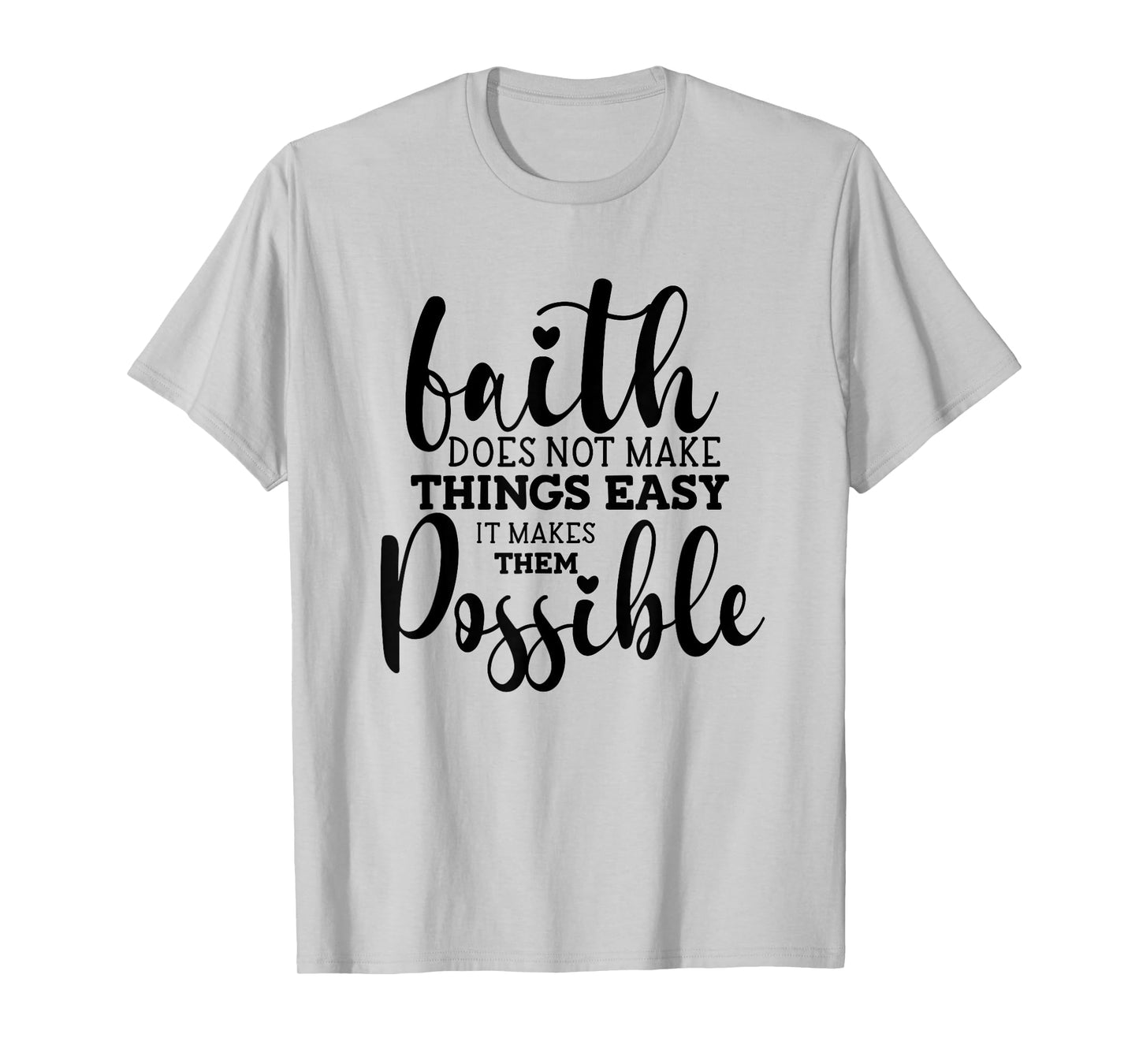 Faith Does Not Make Things Easy It Makes Them Possible T-Shirt