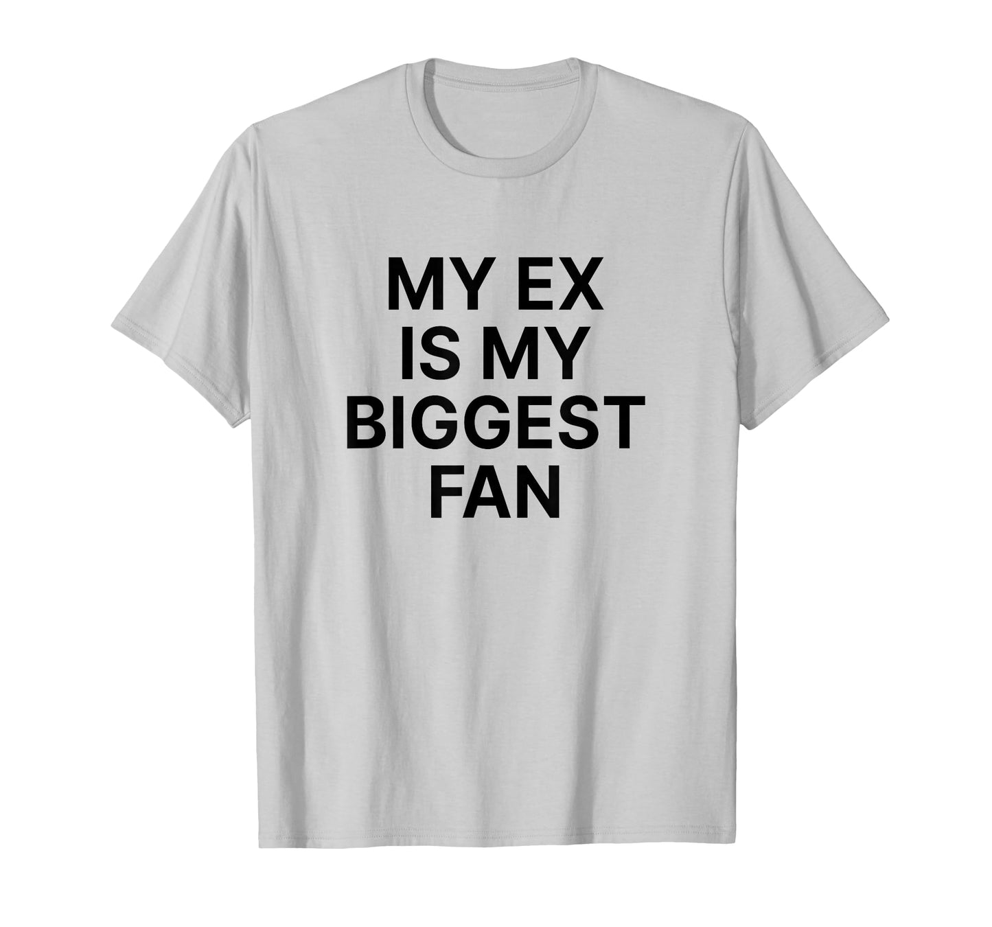 My Ex Is My Biggest Fan T-Shirt