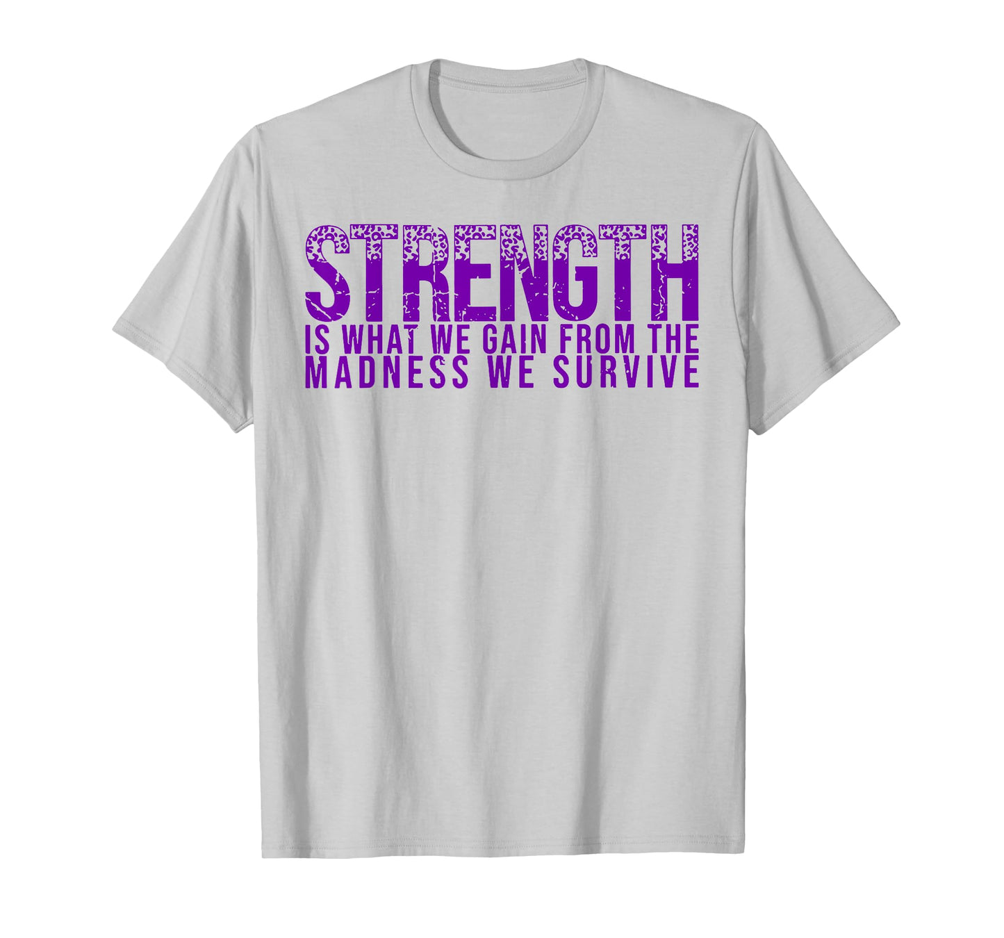 Strength Is What We Gain From The Madness We Survive T-Shirt