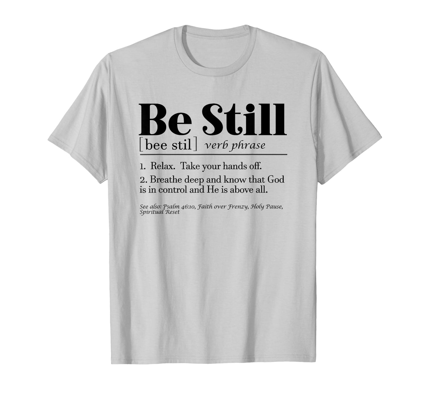 Be Still Psalm 46:10 Inspirational Novelty Gift T-Shirt