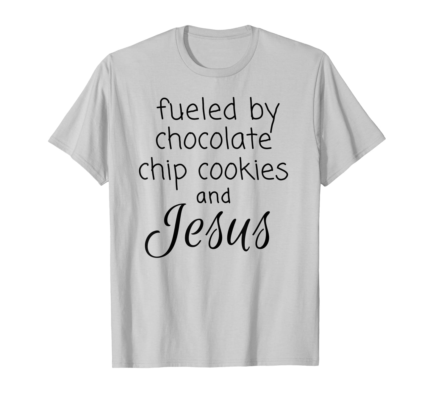 Fueled by Chocolate Chip Cookies and Jesus T-Shirt