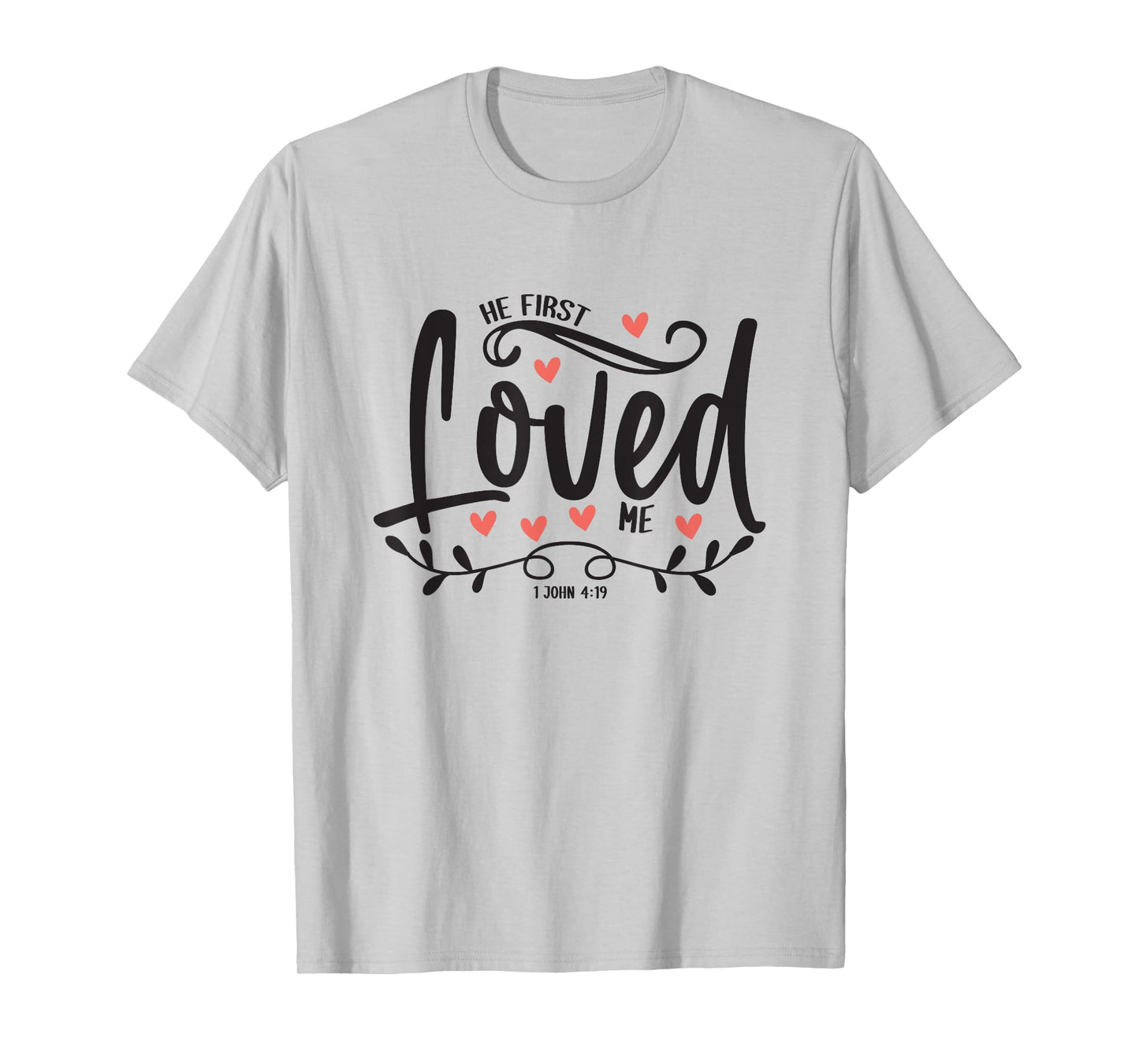 1 John 4:19 – He First Loved Me Bible Verse Gift T-Shirt