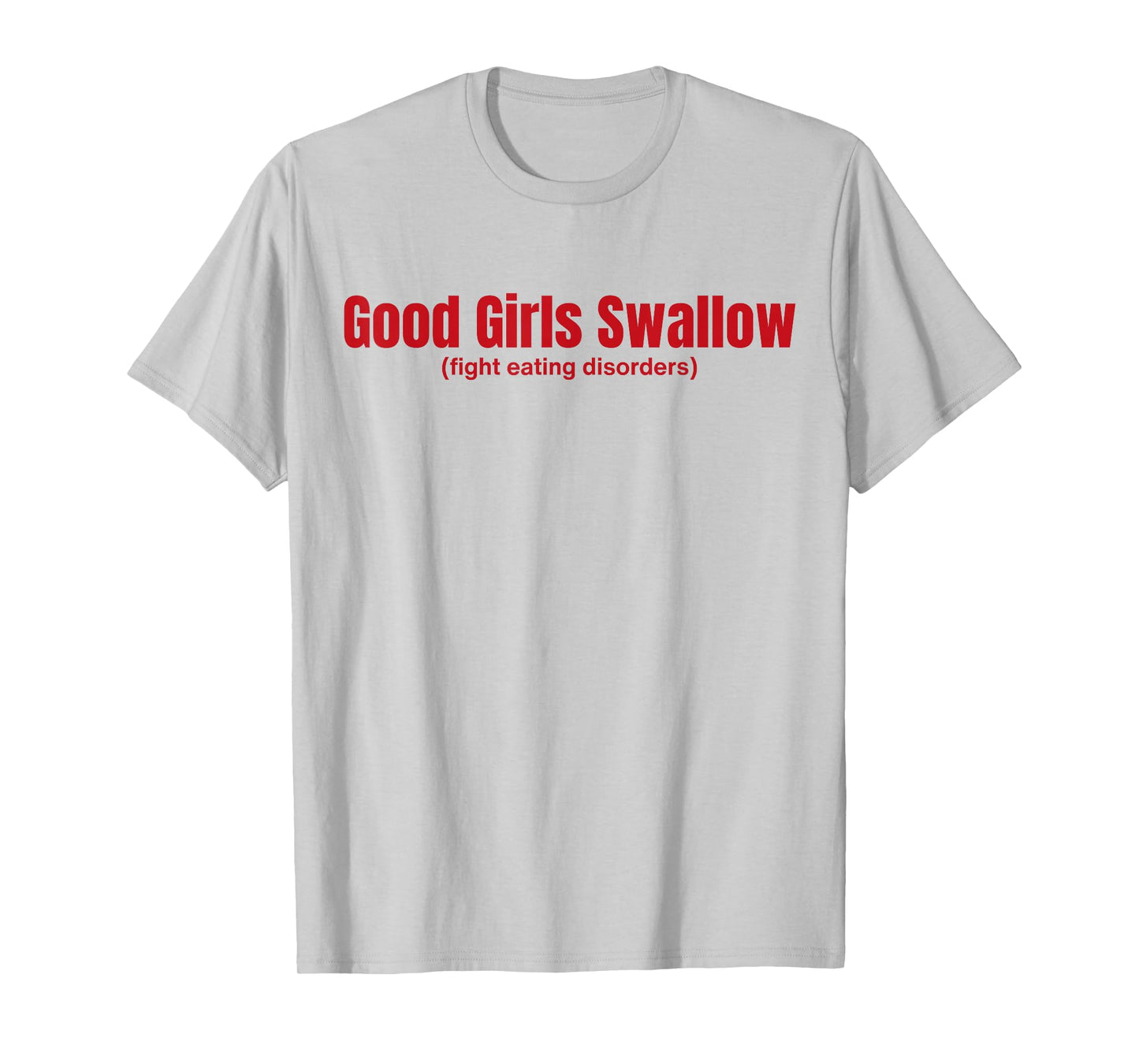 Good Girls Swallow Fight Eating Disorders T-Shirt