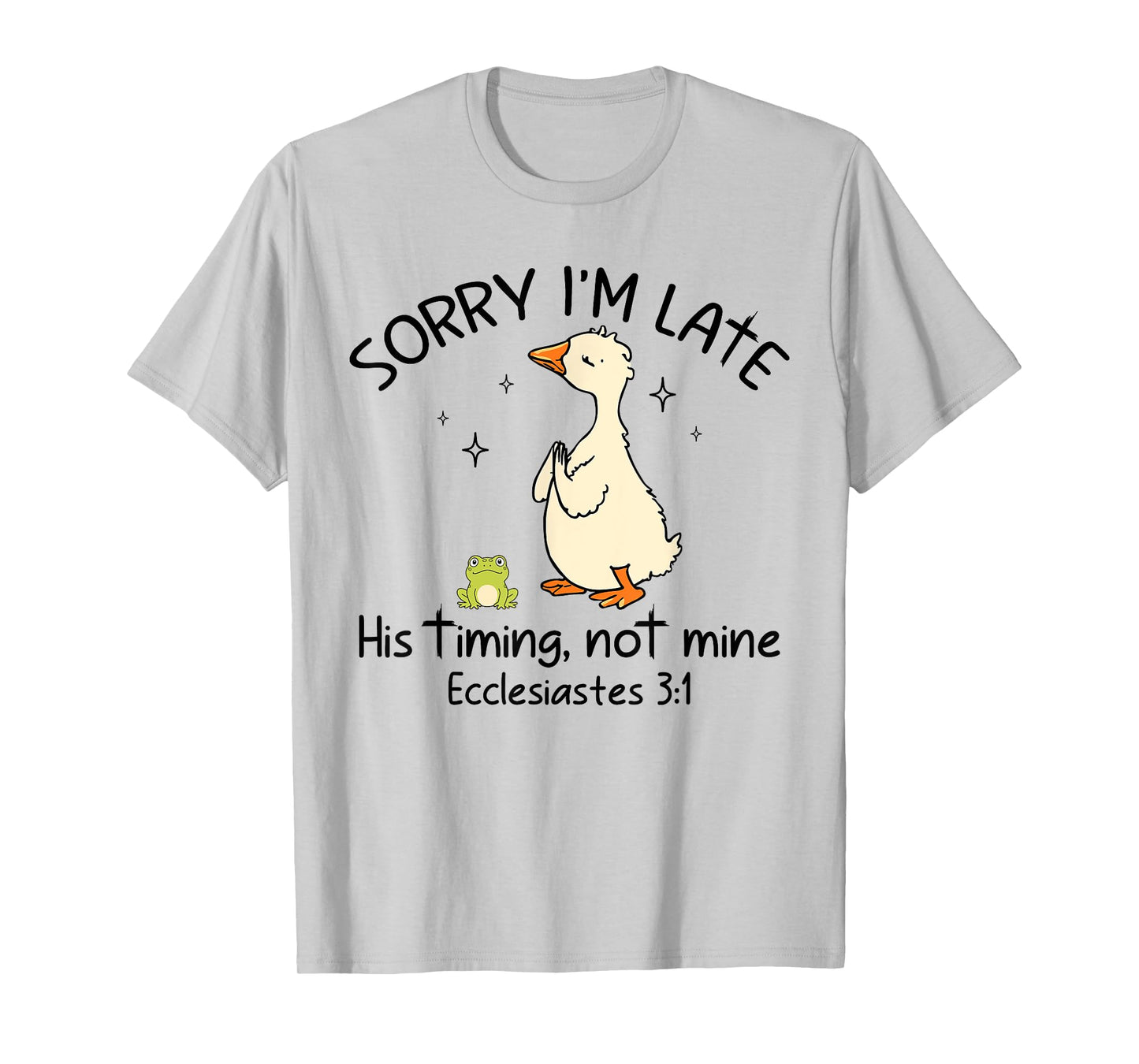 Sorry I'm Late His Timing Not Mine Funny Christian Goose T-Shirt
