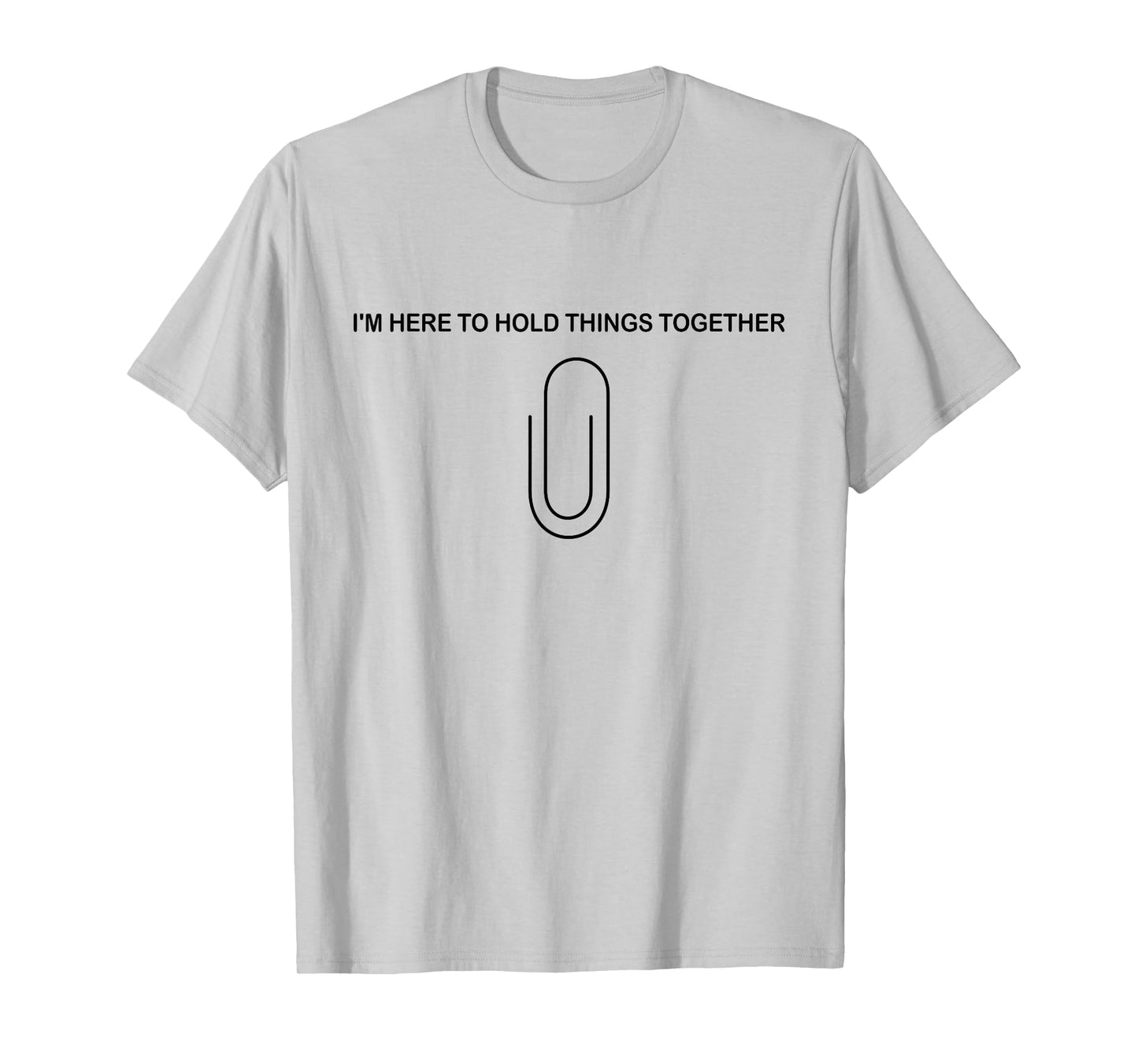 I’m Here to Hold Things Together Funny Paperclip T-Shirt