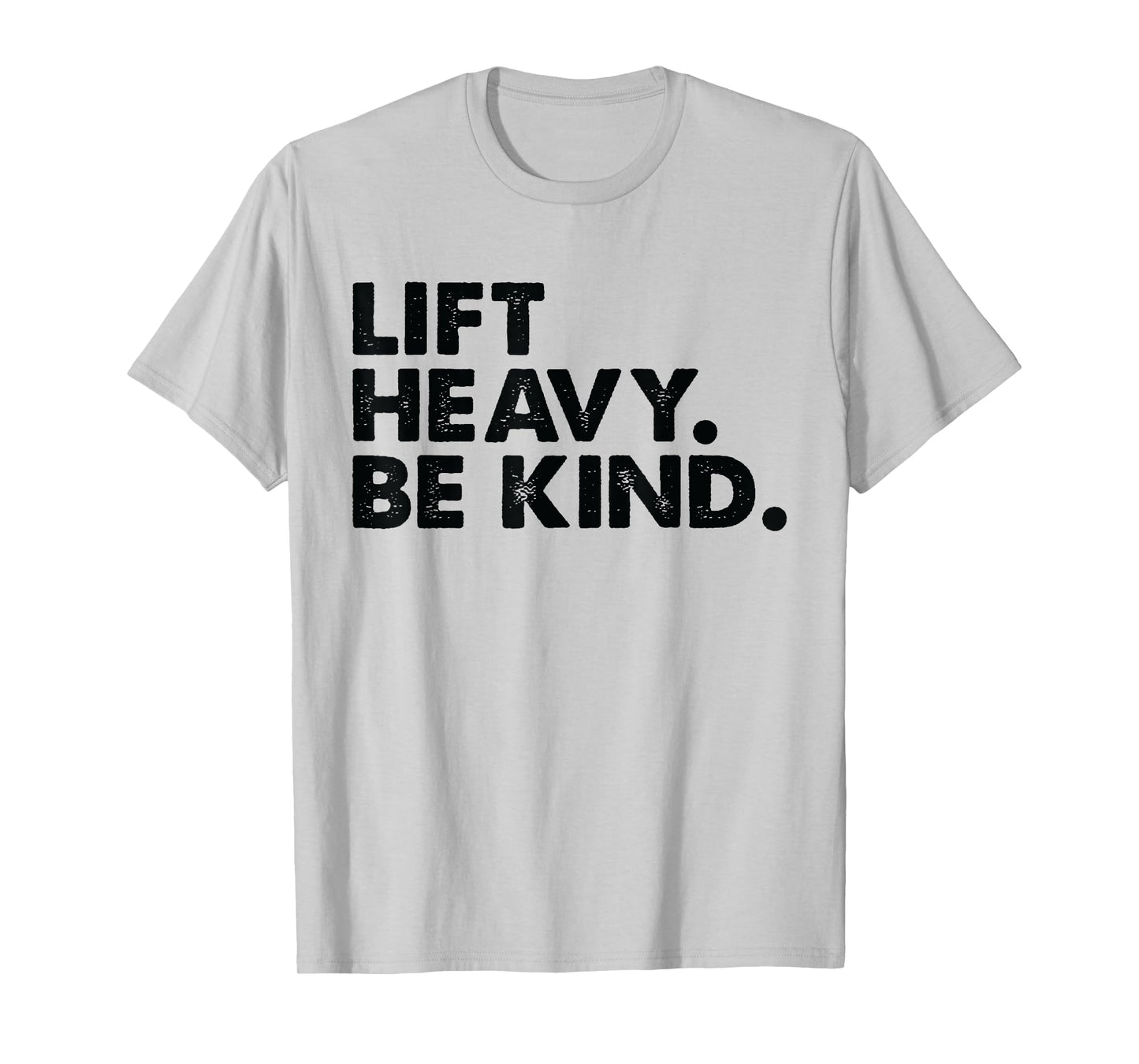 Lift Heavy Be Kind Inspirational Positive Vibes Gym Fitness T-Shirt, Small