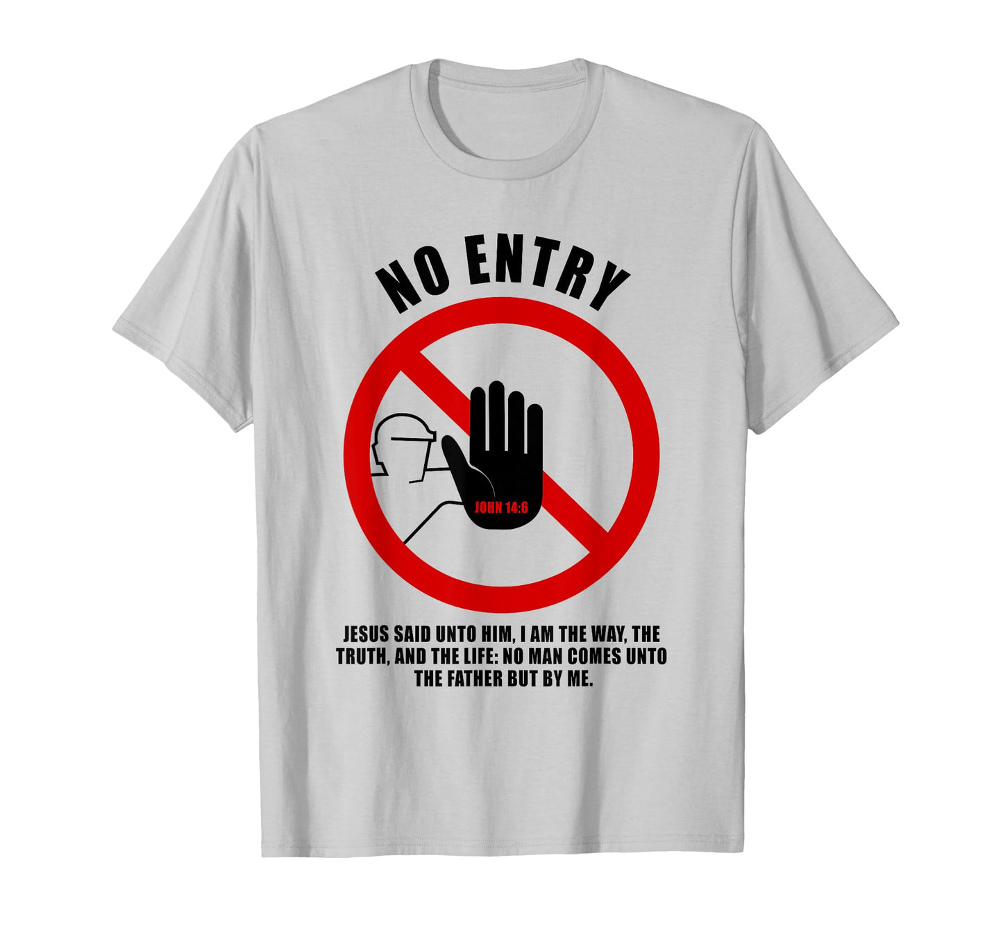 NO Entry – No Man Comes to The Father John 14:6 Warning Sign T-Shirt