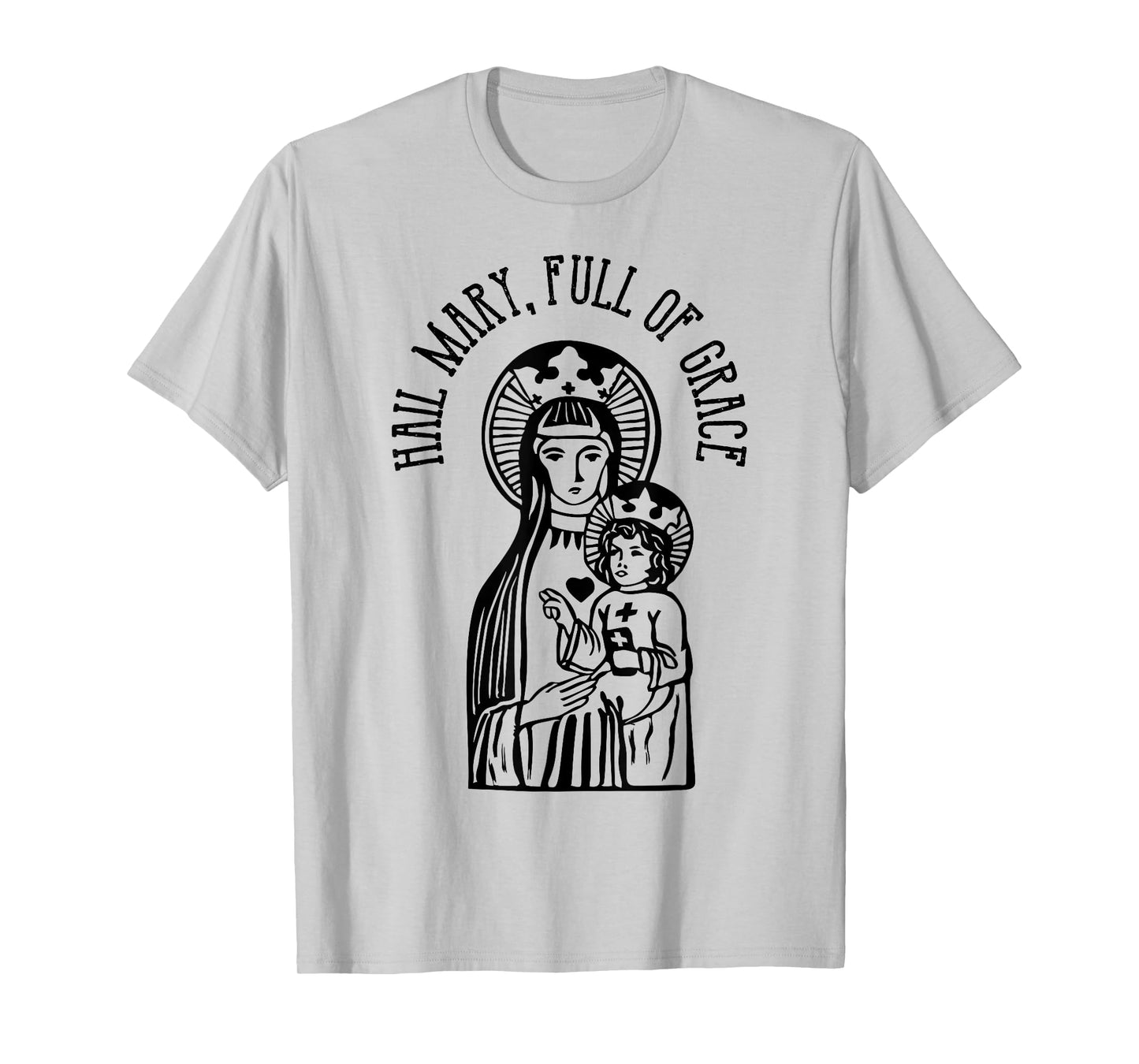 Hail Mary, Full of Grace Virgin Mary Catholic Prayer T-Shirt T-Shirt