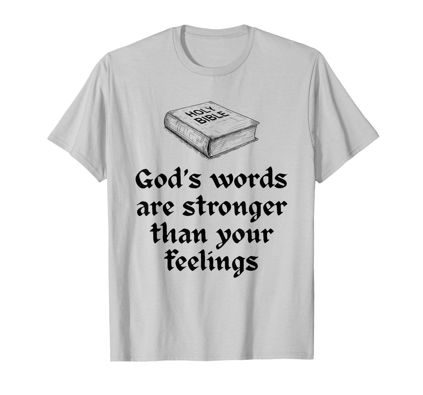 God's Words are Stronger Than Your Feelings T-Shirt