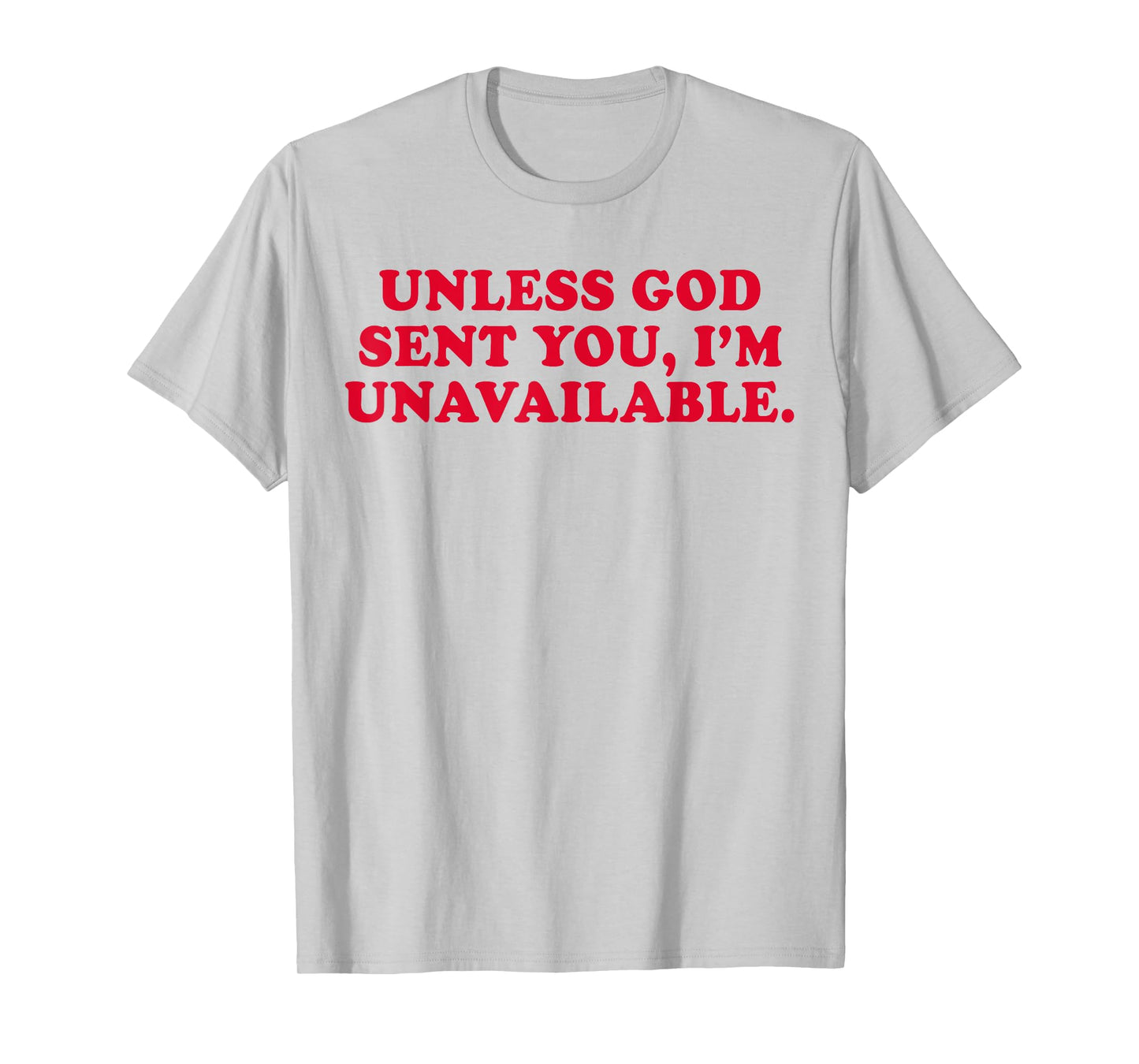Unless God Sent You I'm Unavailable Funny Saying Quote T-Shirt