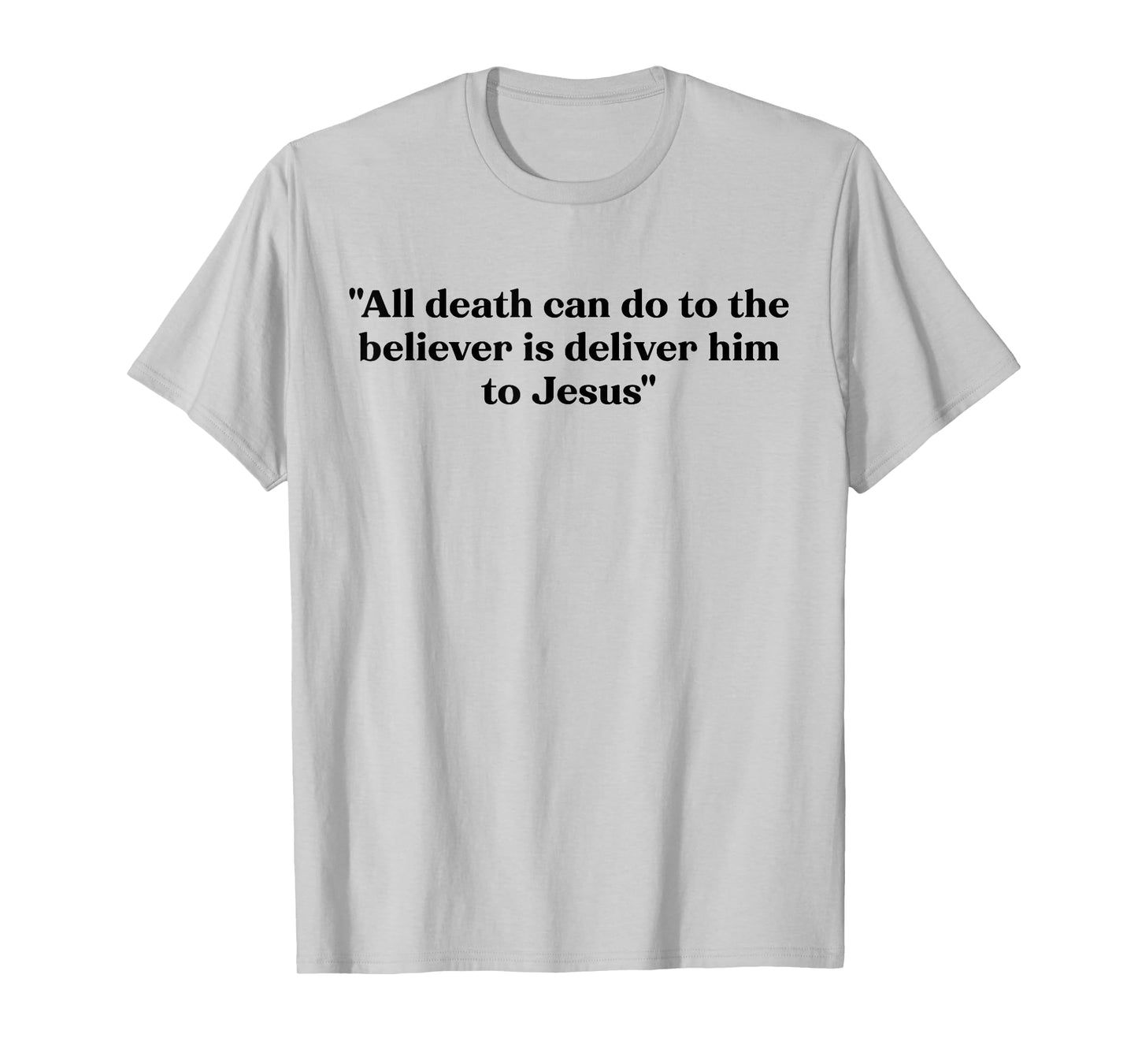 All Death Can Do is Deliver Him to Jesus T-Shirt