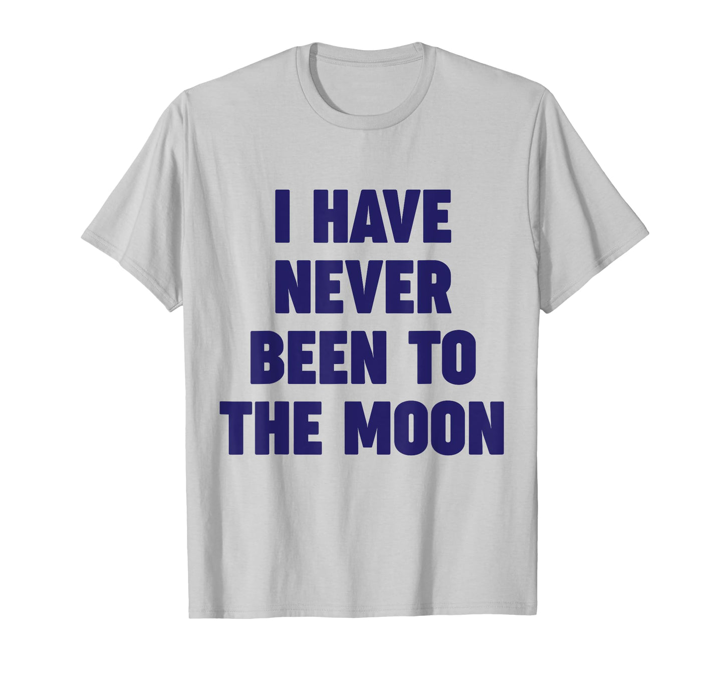 I Have Never Been To The Moon Meme Slogan Funny Quote Joke T-Shirt