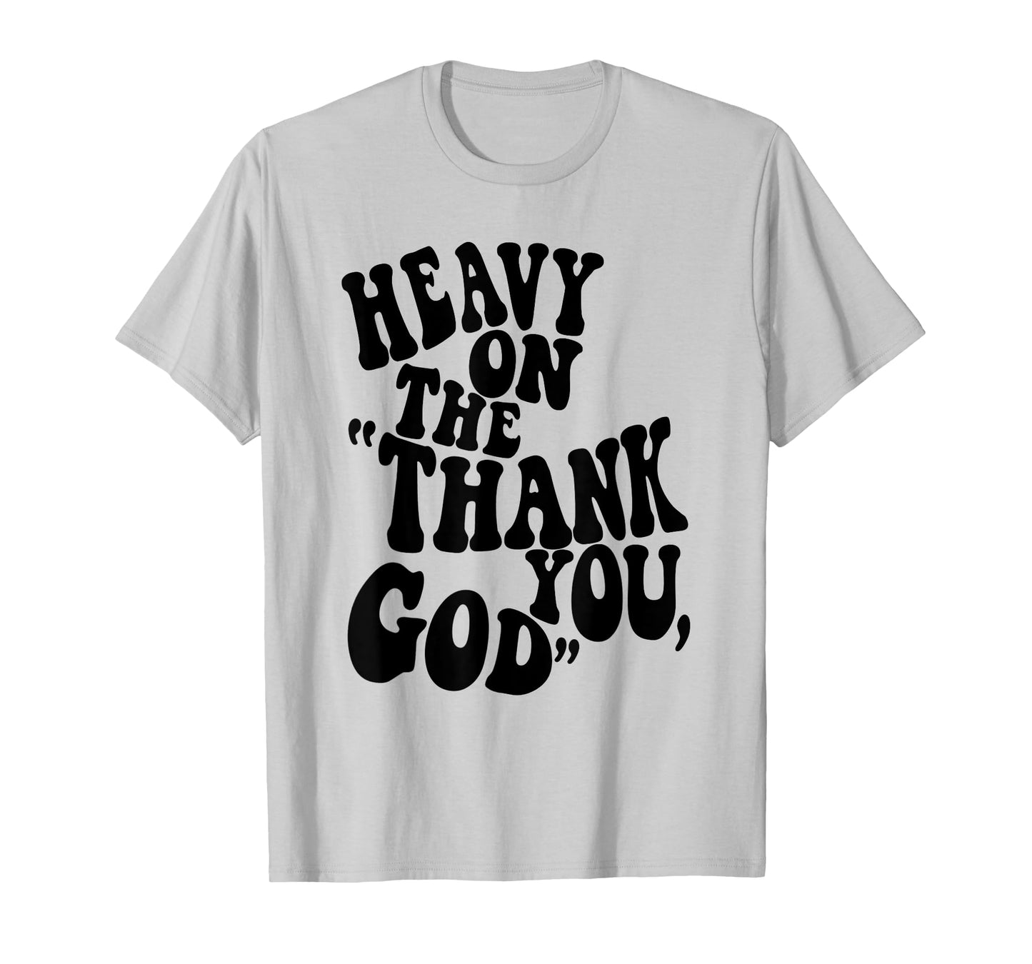 Heavy On The "Thank You, God" Christian Saying T-Shirt
