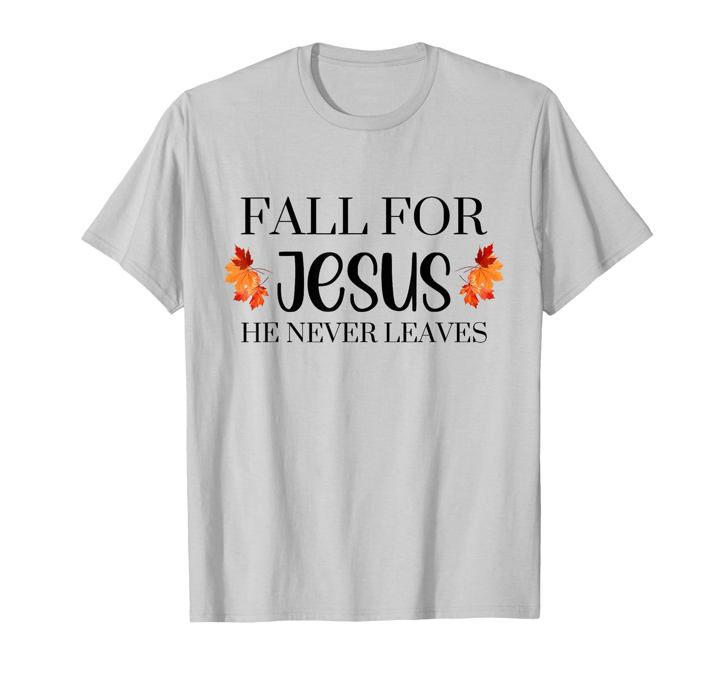 Fall for Jesus He Never Leaves Autumn Halloween Season T-Shirt