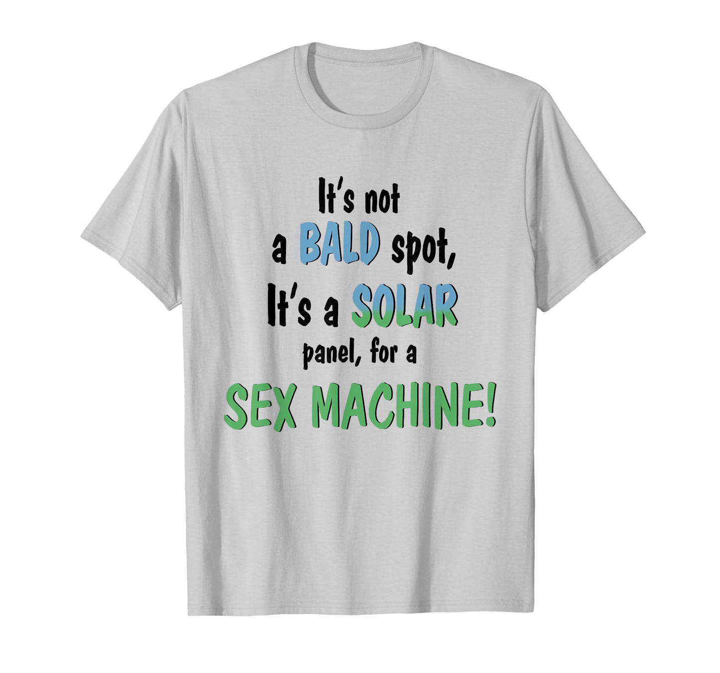 It's Not A Bald Spot It's A Solar Panel For A Sex Machine T-Shirt