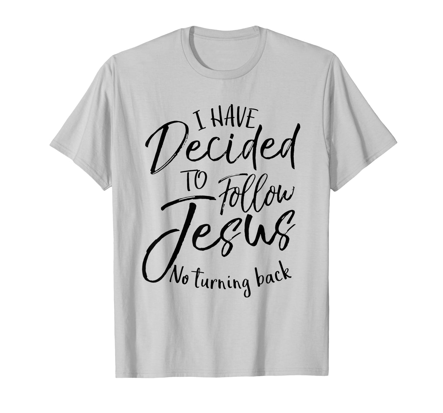 I Have Decided To Follow Jesus No Turning Back T-Shirt