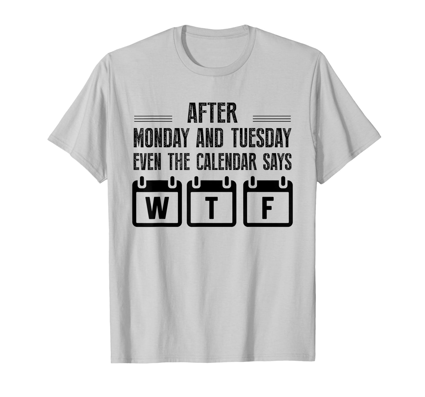 After Monday And Tuesday Even The Calendar Says WTF Funny T-Shirt