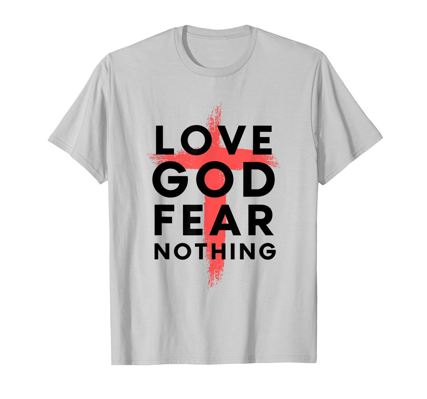 Love God Fear Nothing - Jesus Christ Cross Heart - 2 T-Shirt