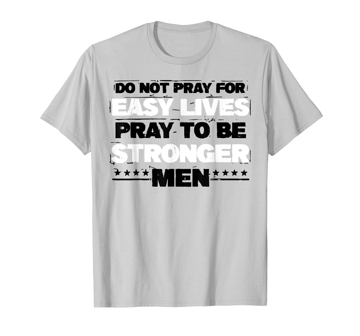 Do Not Pray For Easy Lives Pray To Be Stronger Men T-Shirt