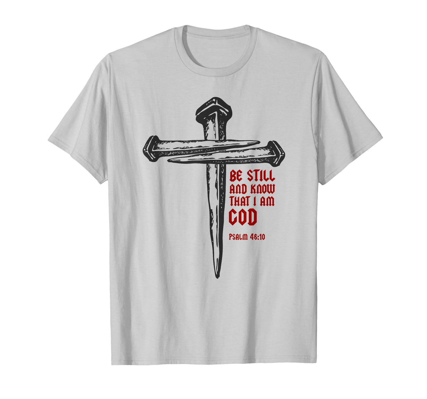 Christian Cross Nails Jesus Faith Psalm 46:10 Bible Verse T-Shirt