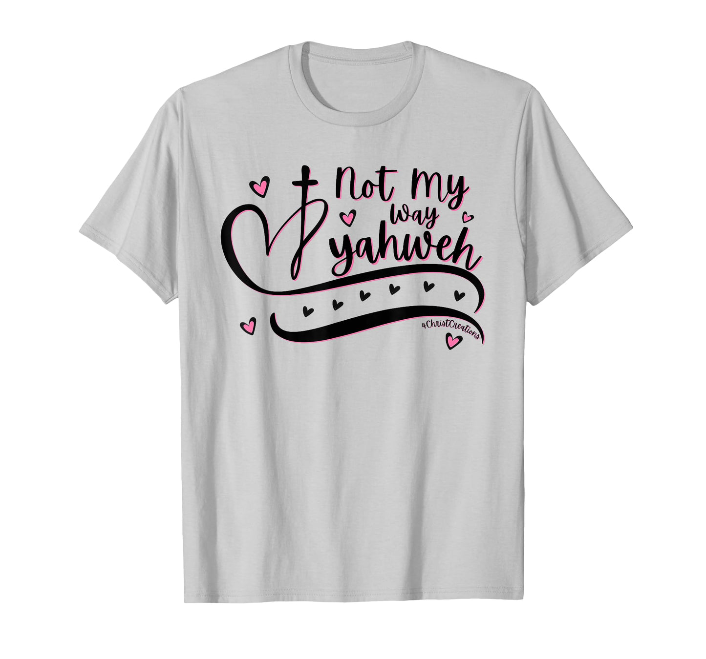 Not My Way Yahweh Christian Faith Religious Women & Girls T-Shirt