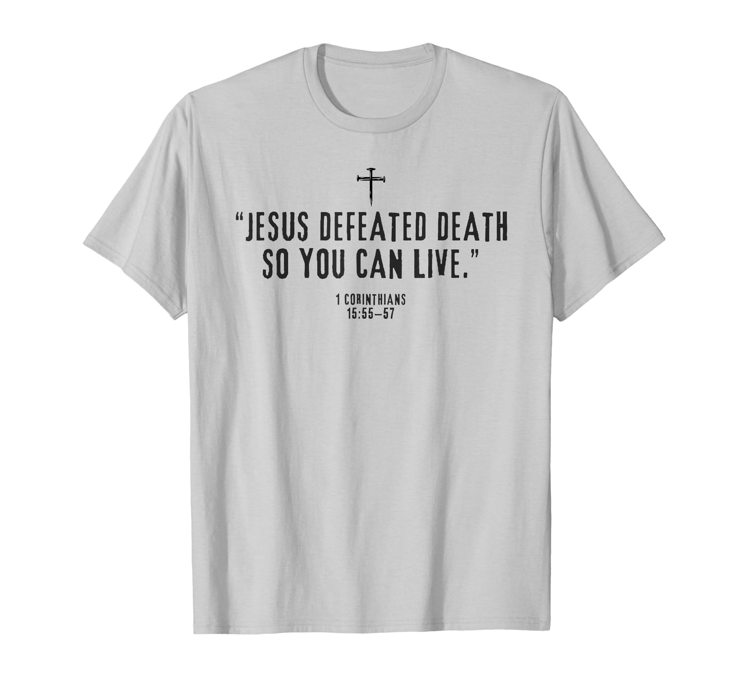 Jesus Defeated Death So You Can Live 1-Corinthians 15:55–57 T-Shirt