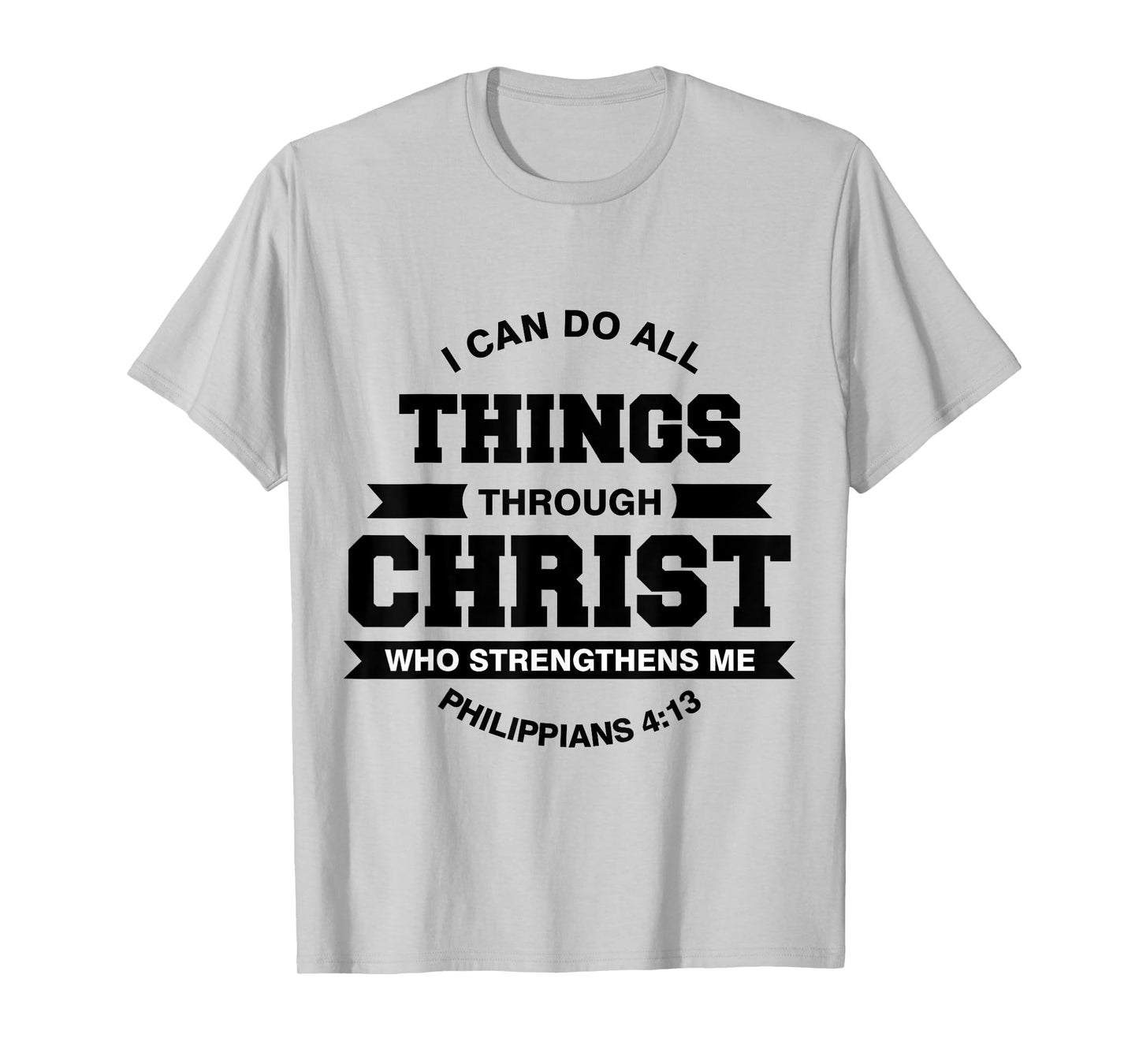 Philippians 4:13 I Can Do All Things Through Christ T-Shirt